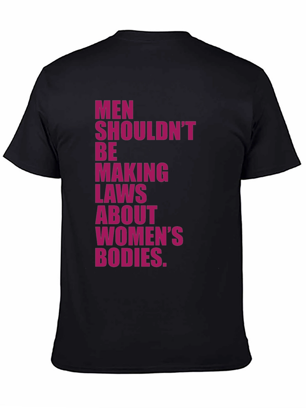 Feminist Statement T-Shirt: Men Shouldnt Make Laws