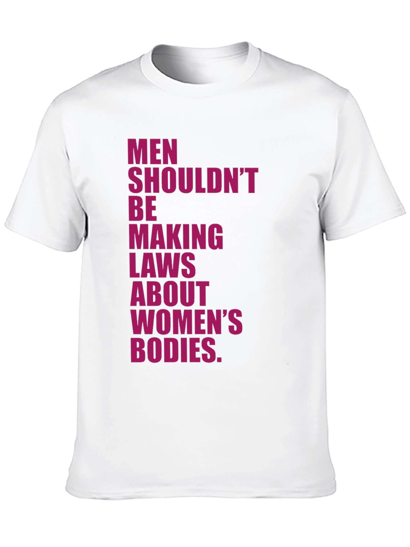 Feminist Statement T-Shirt: Men Shouldnt Make Laws