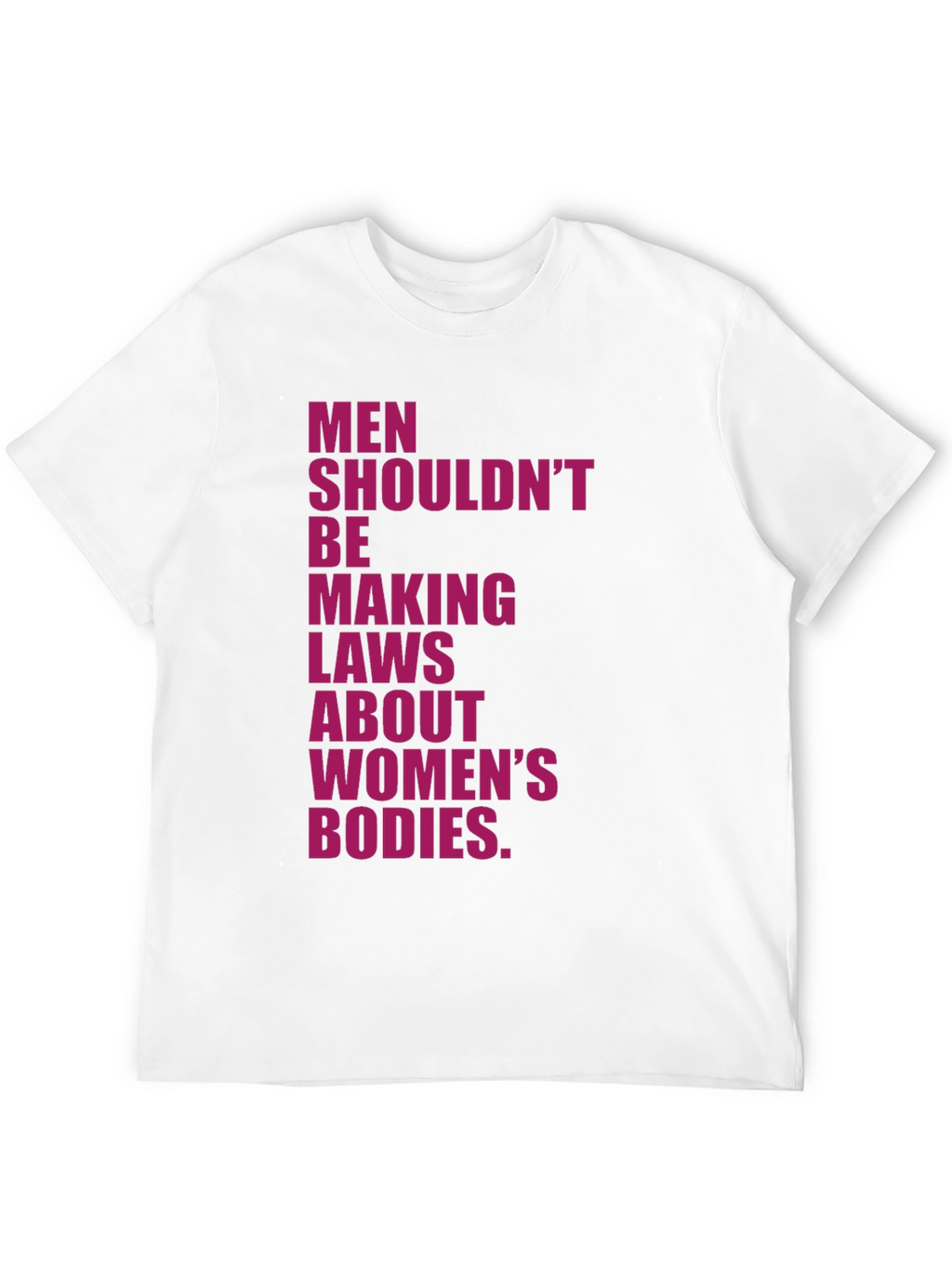 Feminist Statement T-Shirt: Men Shouldnt Make Laws