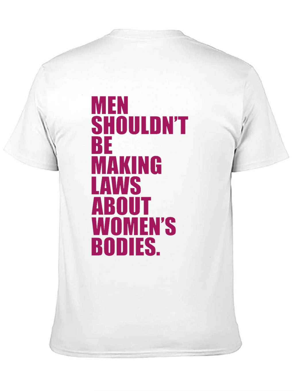 Feminist Statement T-Shirt: Men Shouldnt Make Laws