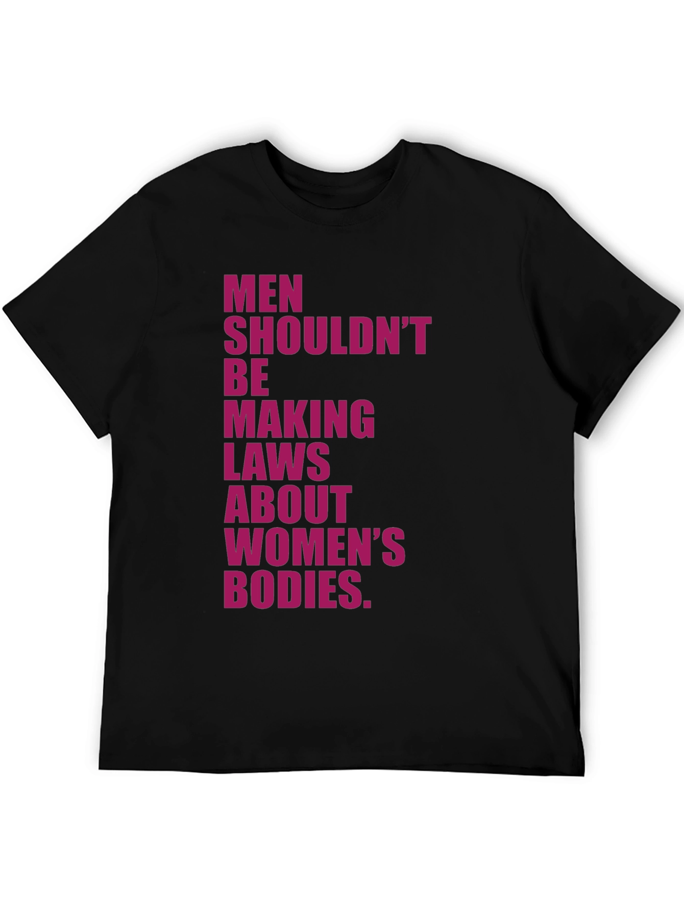 Feminist Statement T-Shirt: Men Shouldnt Make Laws