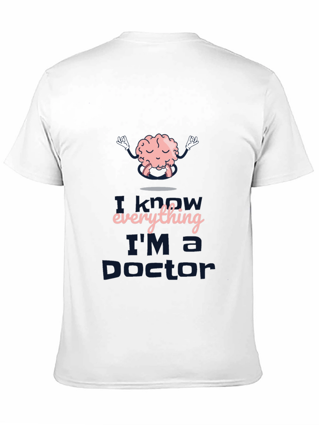 I Know Everything Im a Doctor T-Shirt