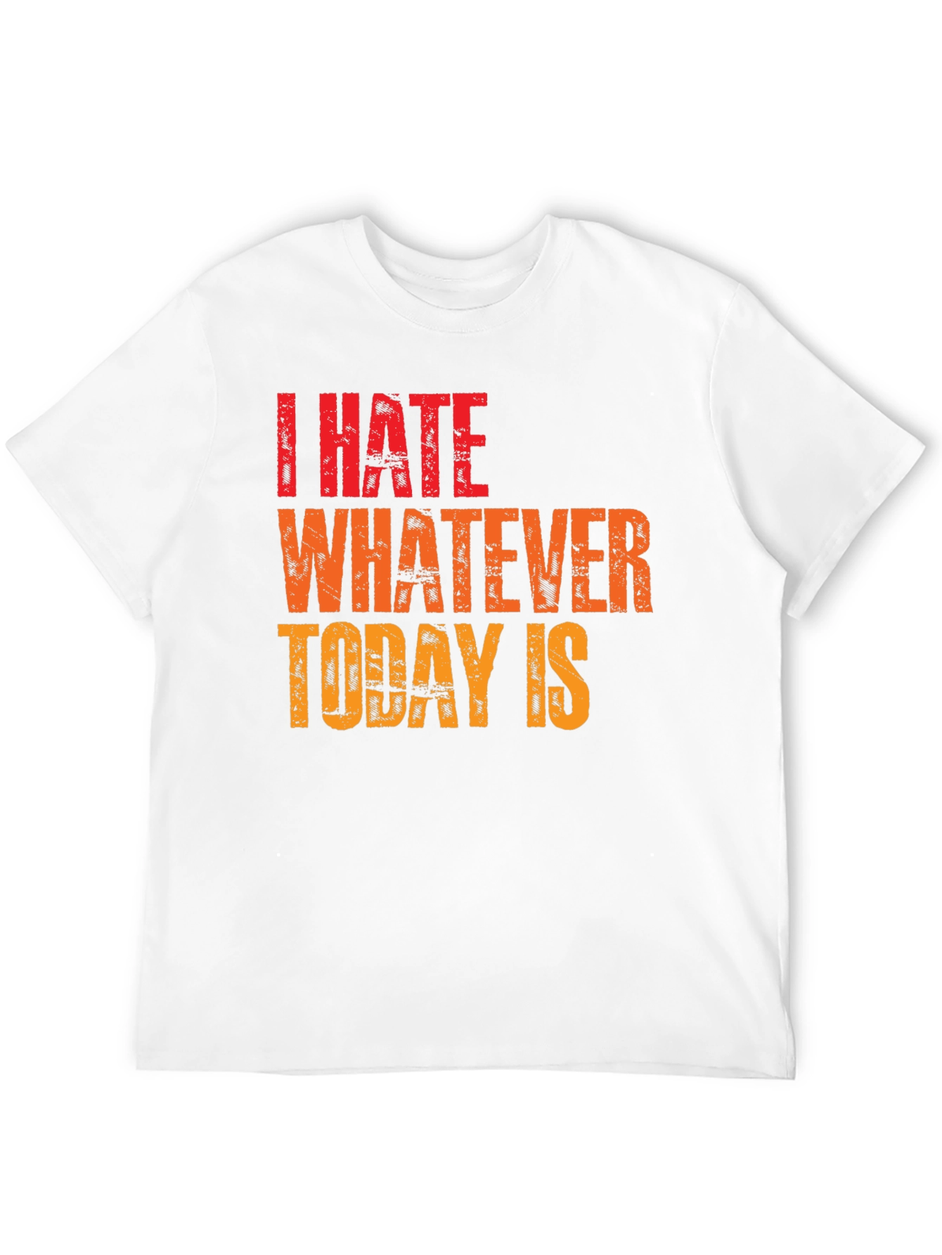 I Hate Whatever Today Is Graphic Tee