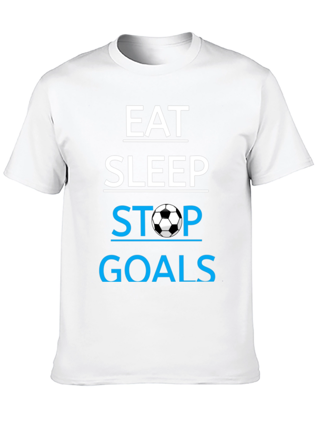 Eat Sleep Stop Goals T-Shirt - Soccer Lover Tee