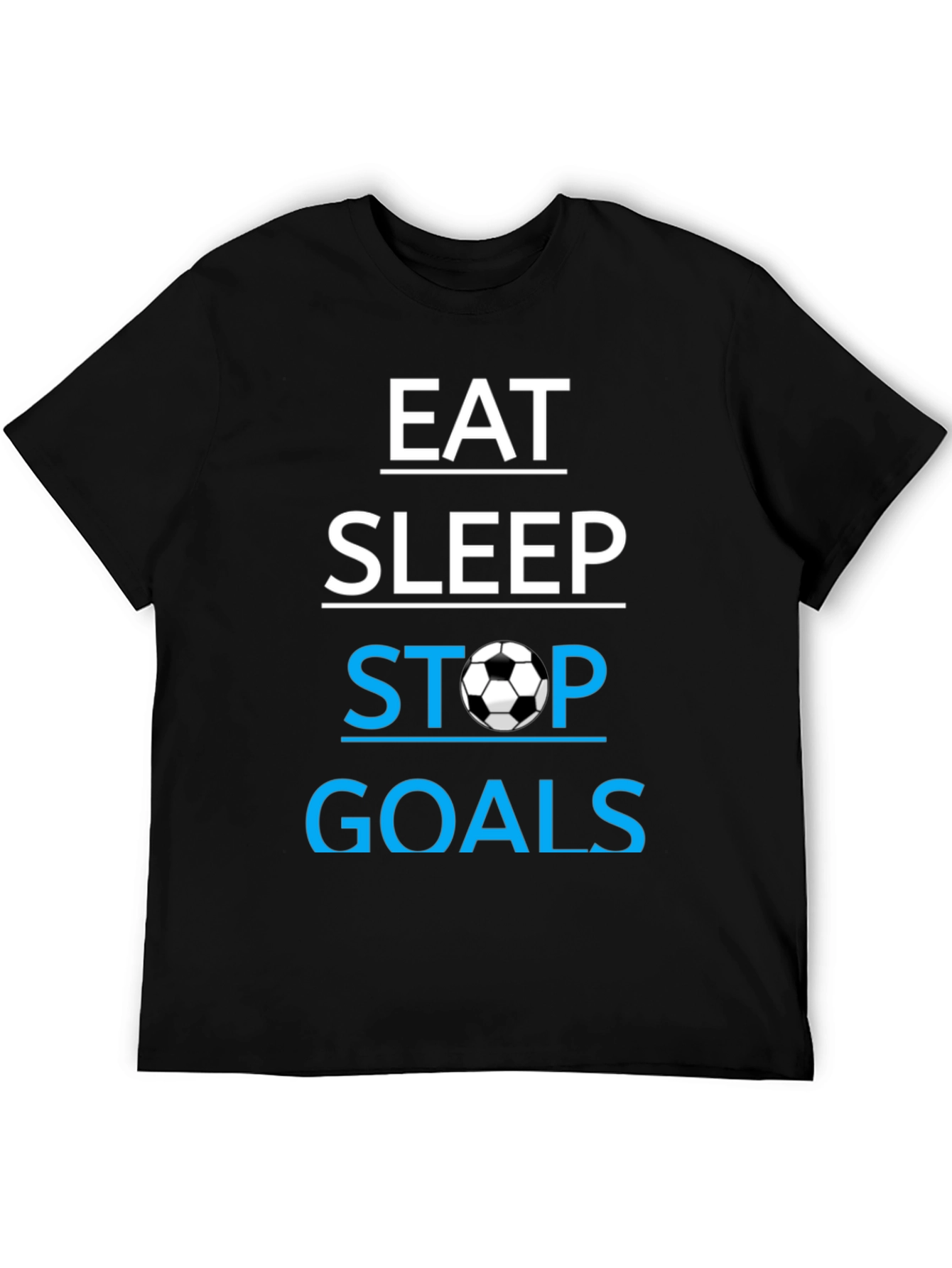 Eat Sleep Stop Goals T-Shirt - Soccer Lover Tee