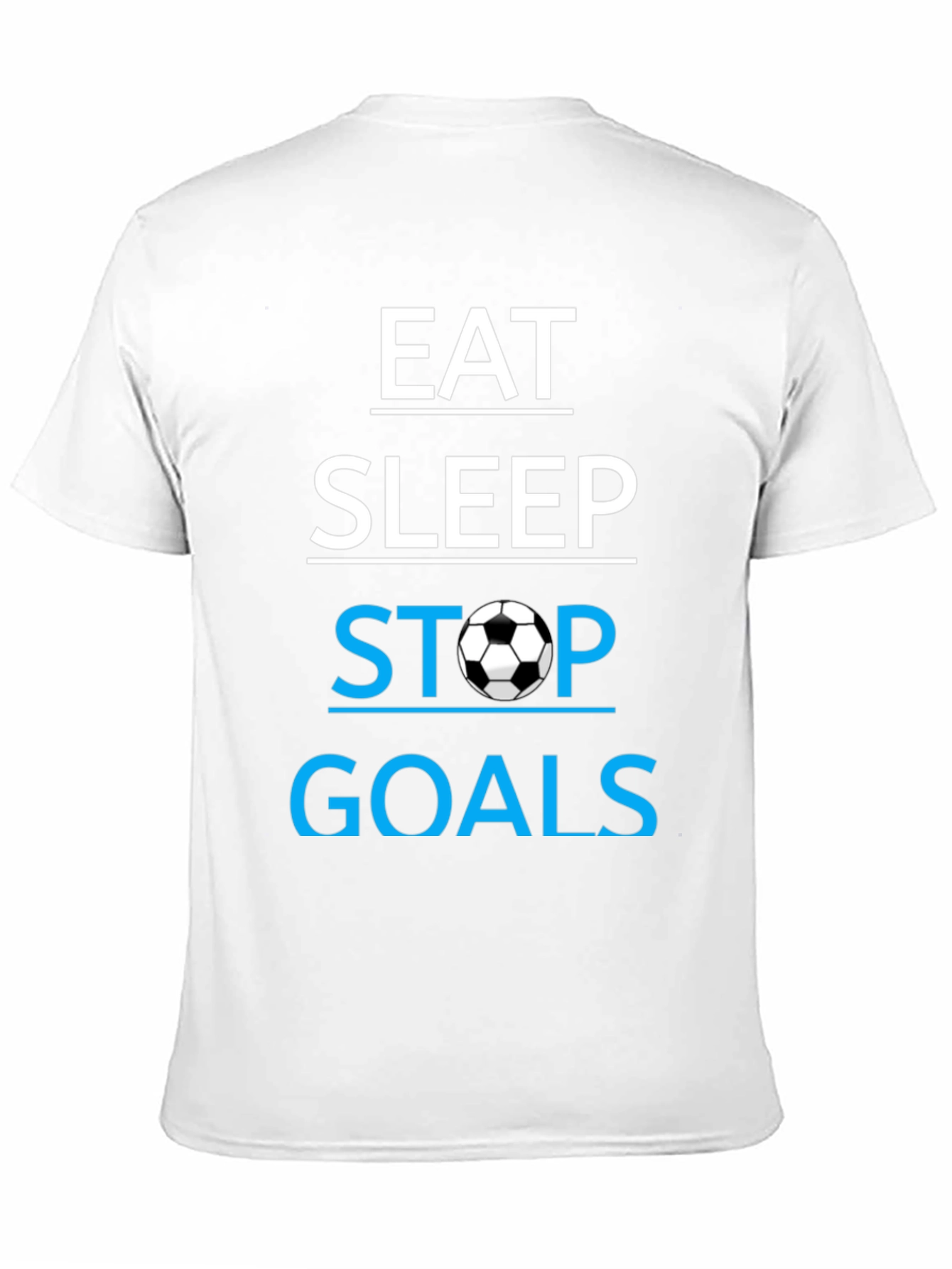 Eat Sleep Stop Goals T-Shirt - Soccer Lover Tee