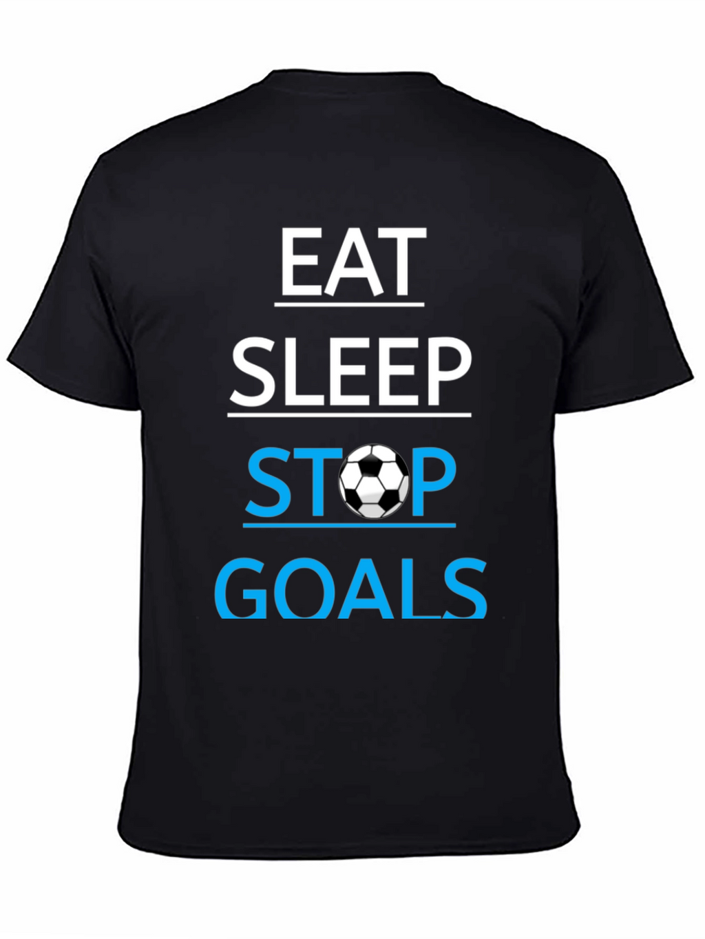 Eat Sleep Stop Goals T-Shirt - Soccer Lover Tee