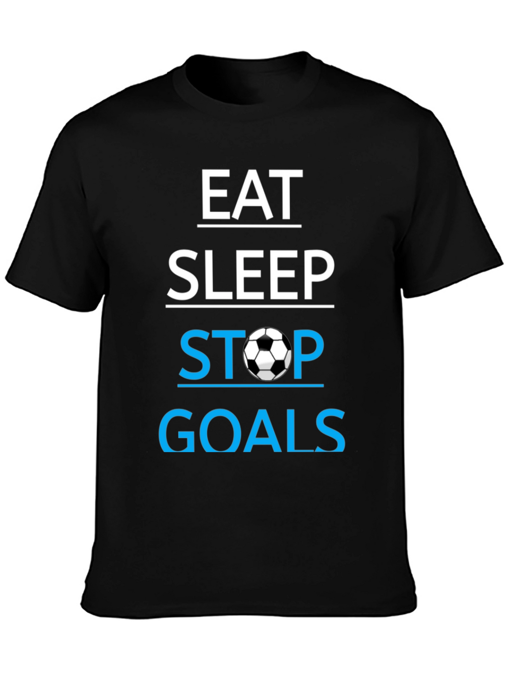 Eat Sleep Stop Goals T-Shirt - Soccer Lover Tee