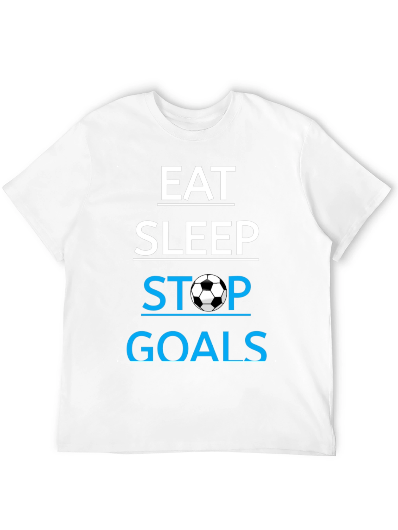 Eat Sleep Stop Goals T-Shirt - Soccer Lover Tee