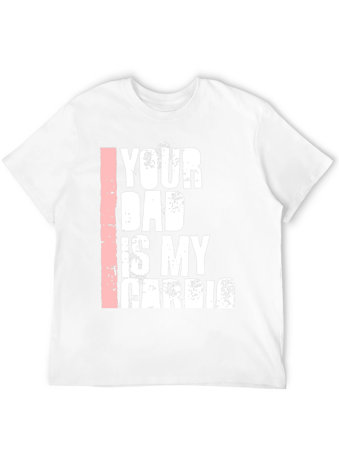 Your Dad is My Cardio Graphic T-Shirt