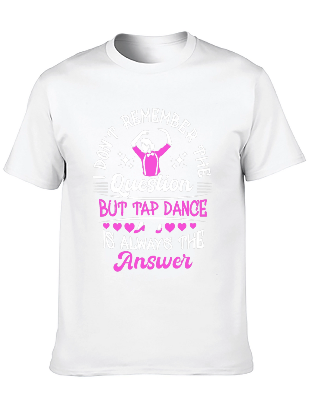 Tap Dance Answer T-Shirt - Funny Dance Tee