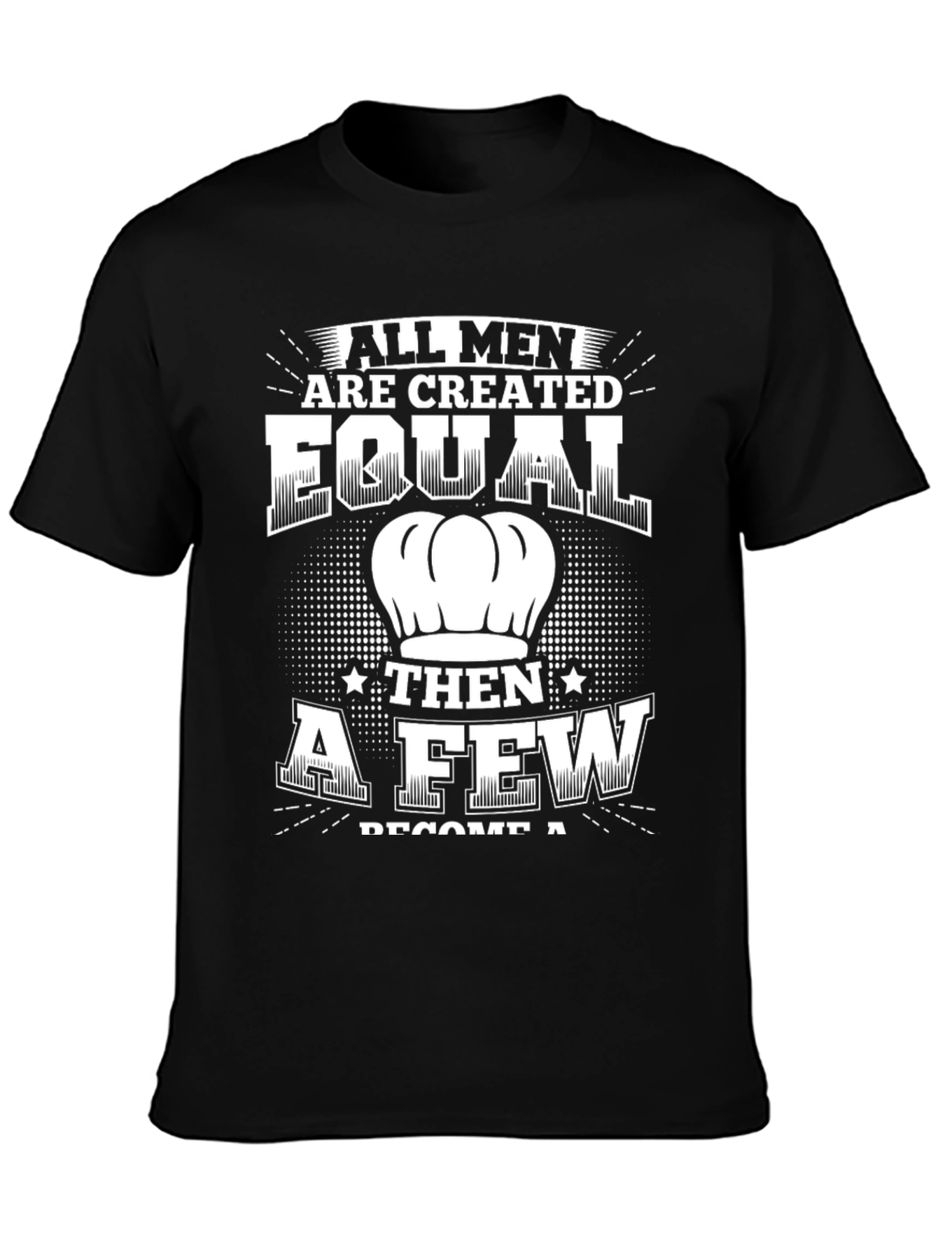 Chef T-Shirt: All Men Are Created Equal