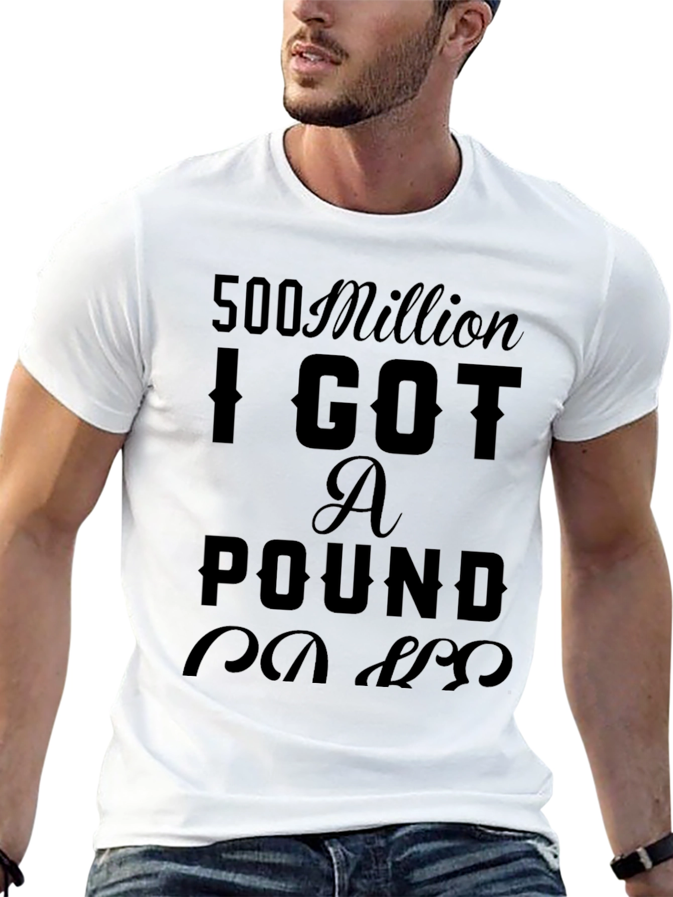 500 Million I Got a Pound T-Shirt