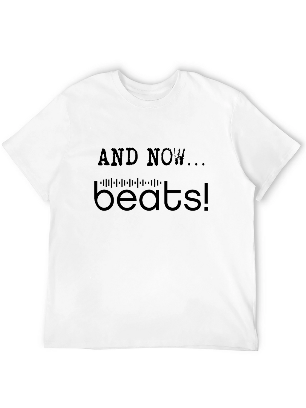And Now... Beats! T-Shirt