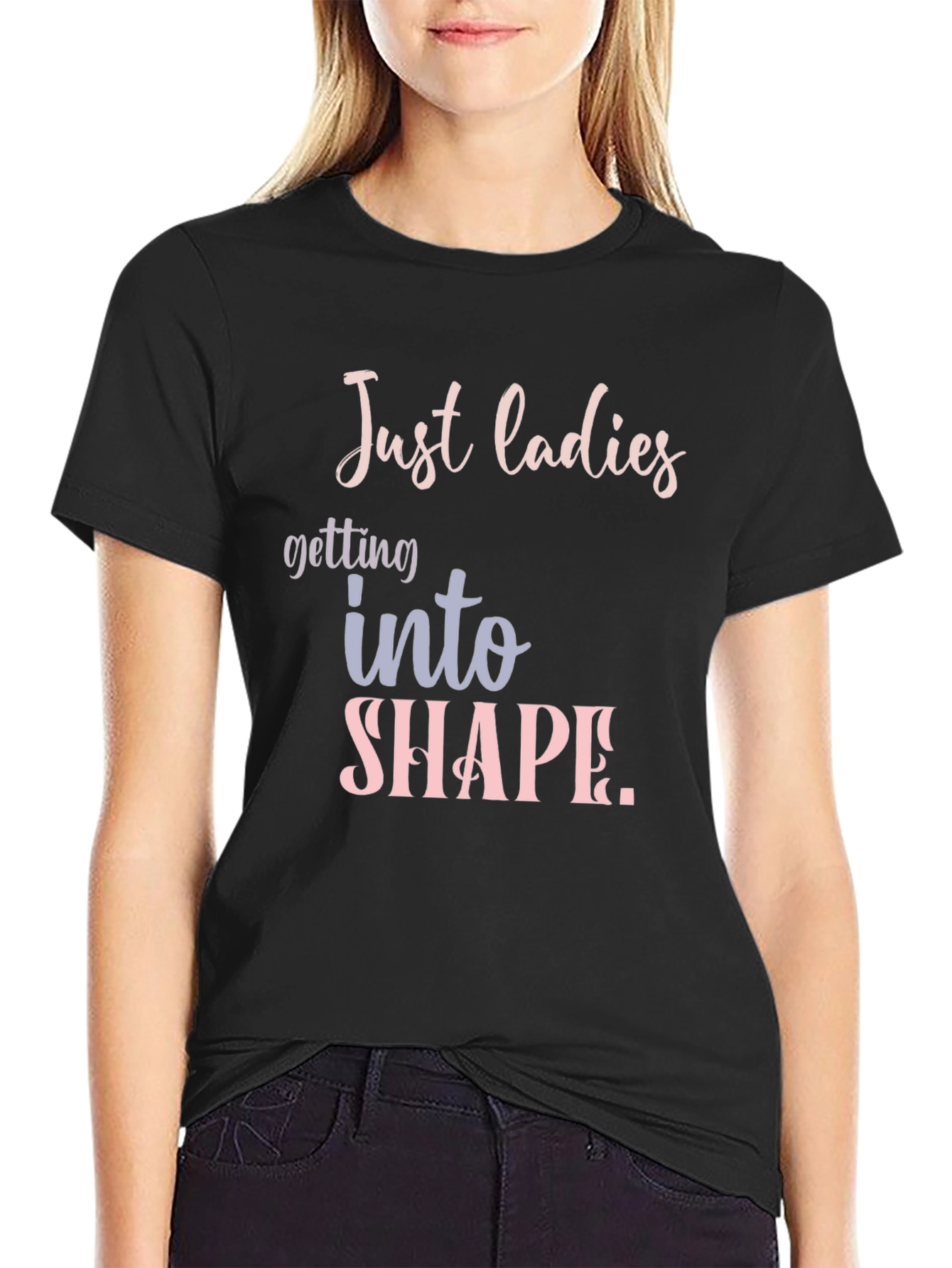 Just Ladies T-Shirt: Getting Into Shape Tee