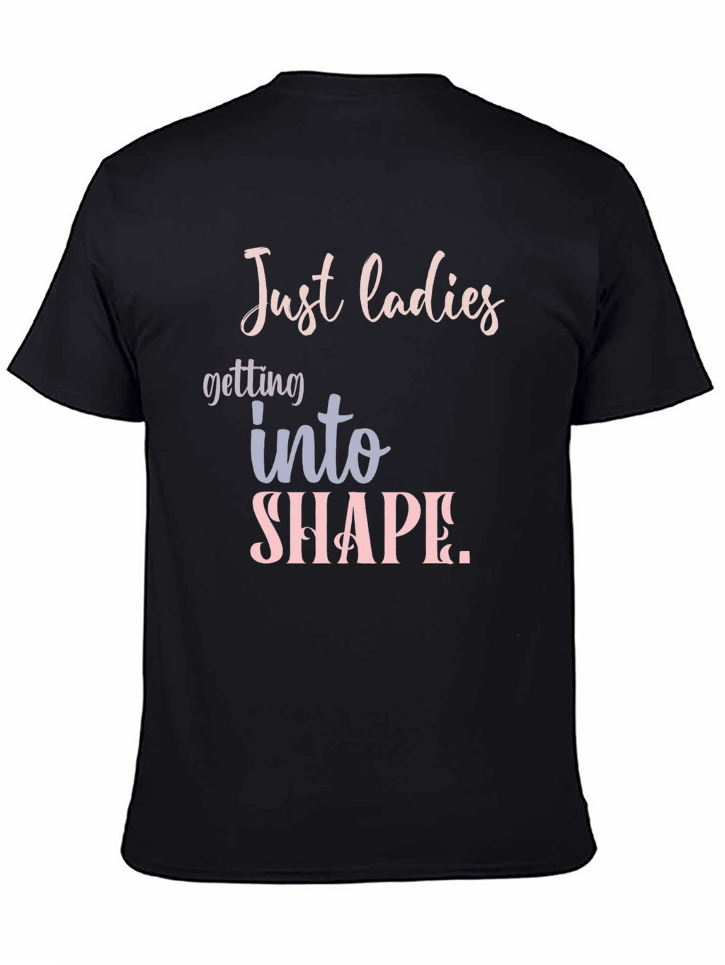Just Ladies T-Shirt: Getting Into Shape Tee