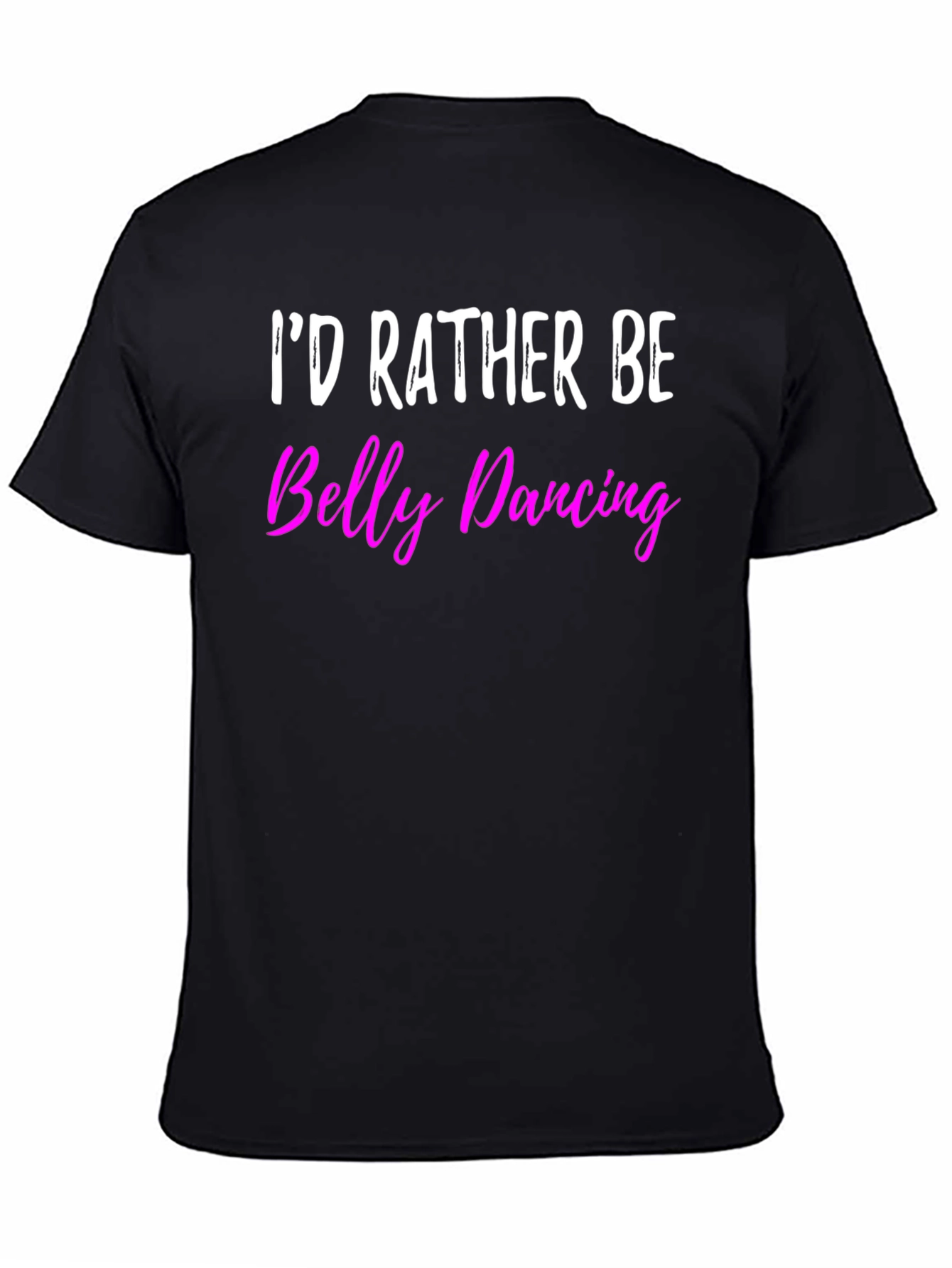Id Rather Be Belly Dancing T-Shirt