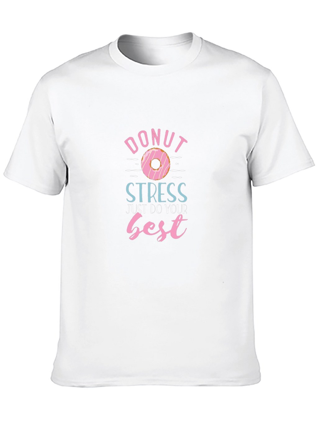 Donut Stress T-Shirt - Just Do Your Best!