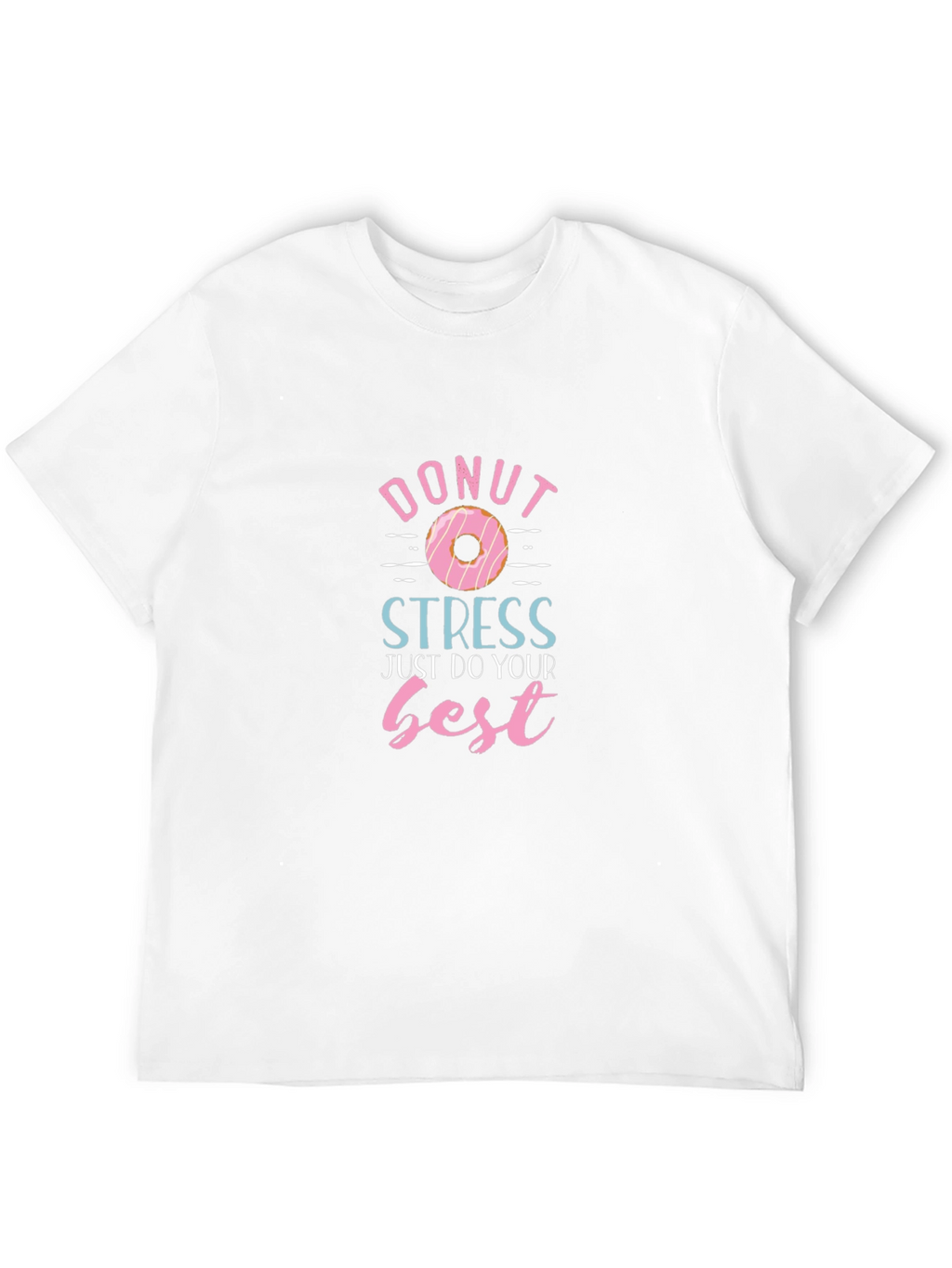 Donut Stress T-Shirt - Just Do Your Best!