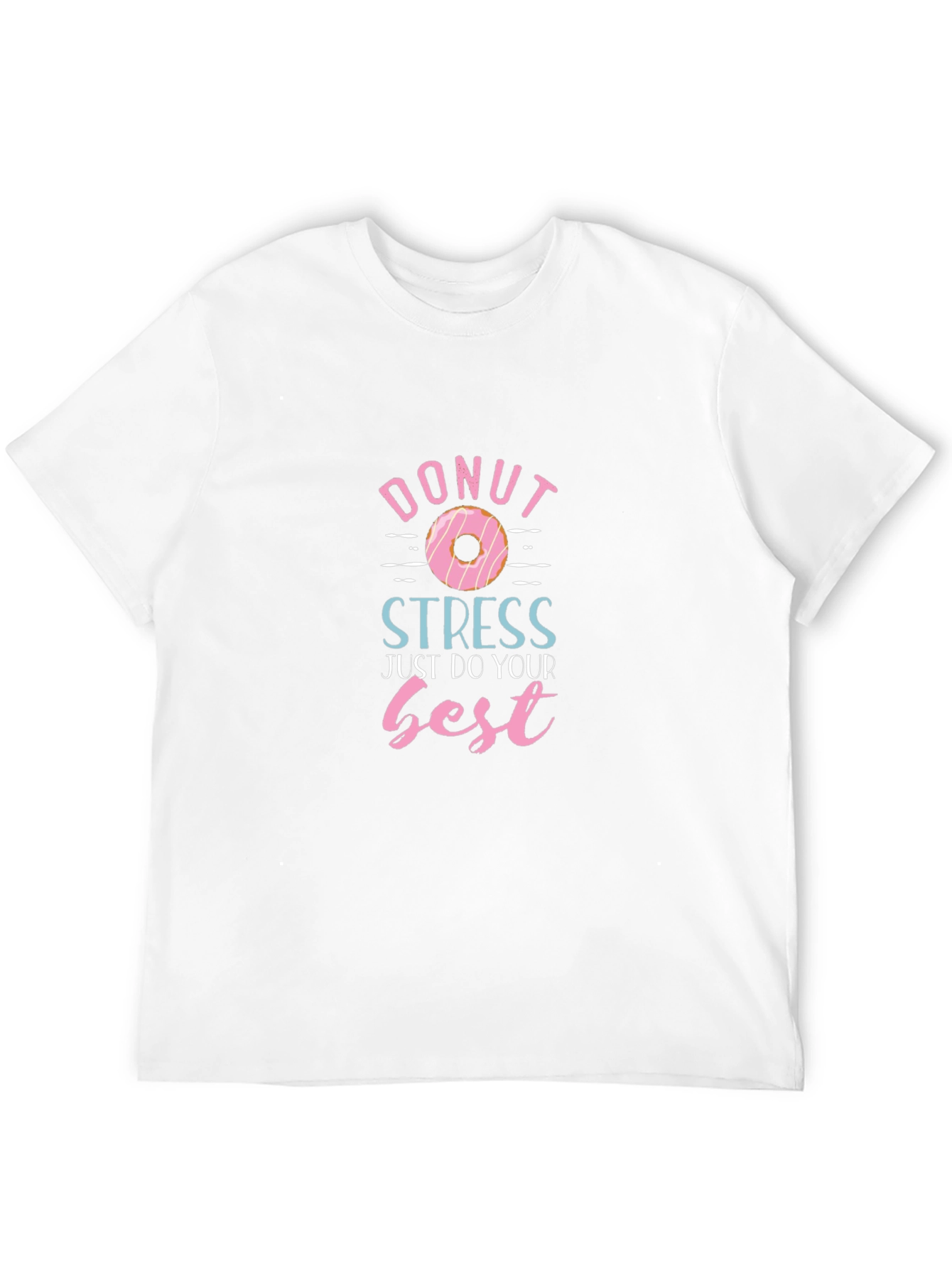 Donut Stress T-Shirt - Just Do Your Best!