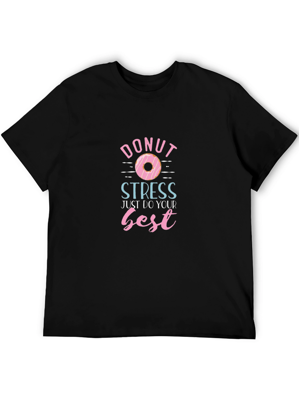 Donut Stress T-Shirt - Just Do Your Best!