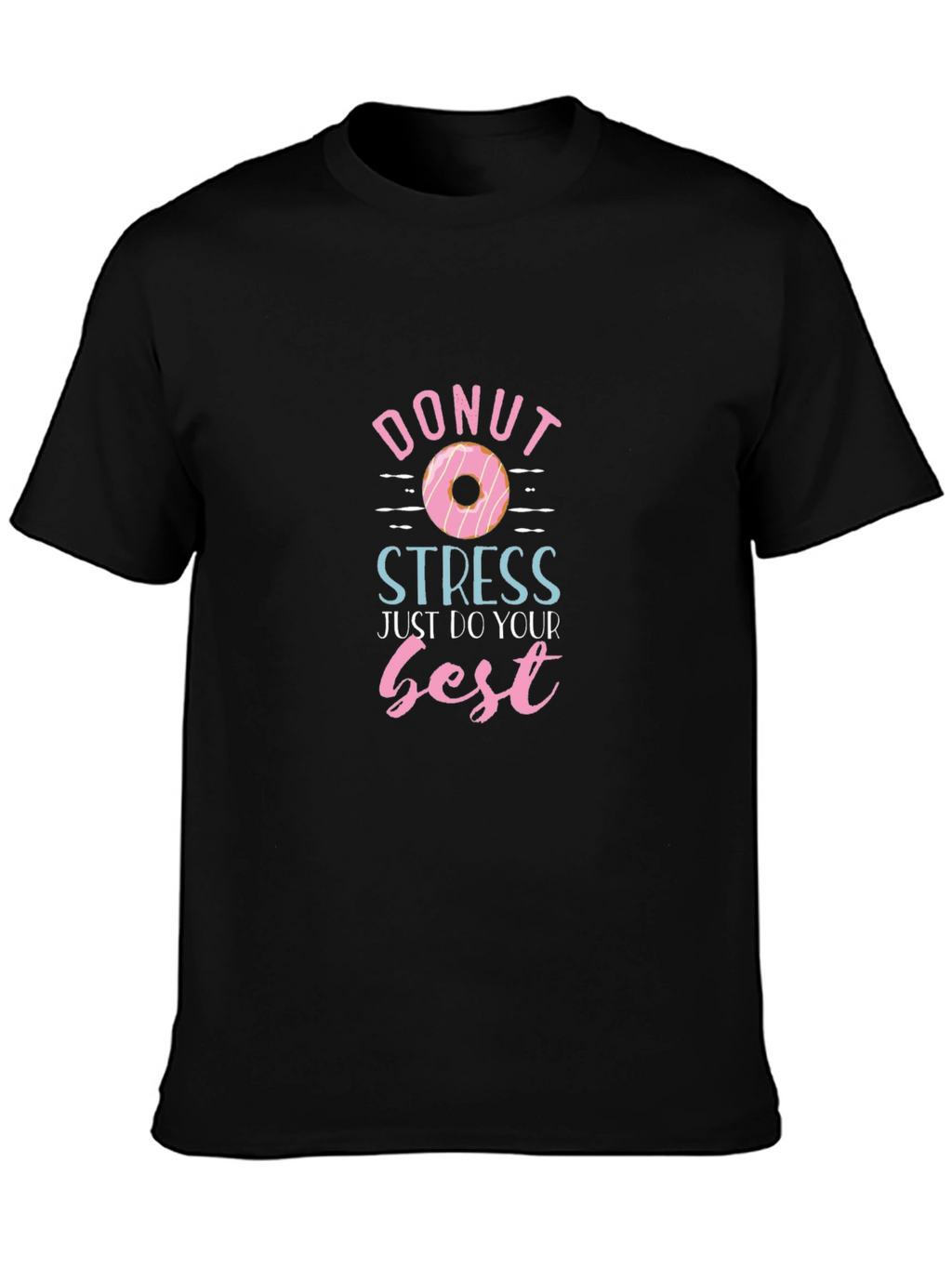 Donut Stress T-Shirt - Just Do Your Best!