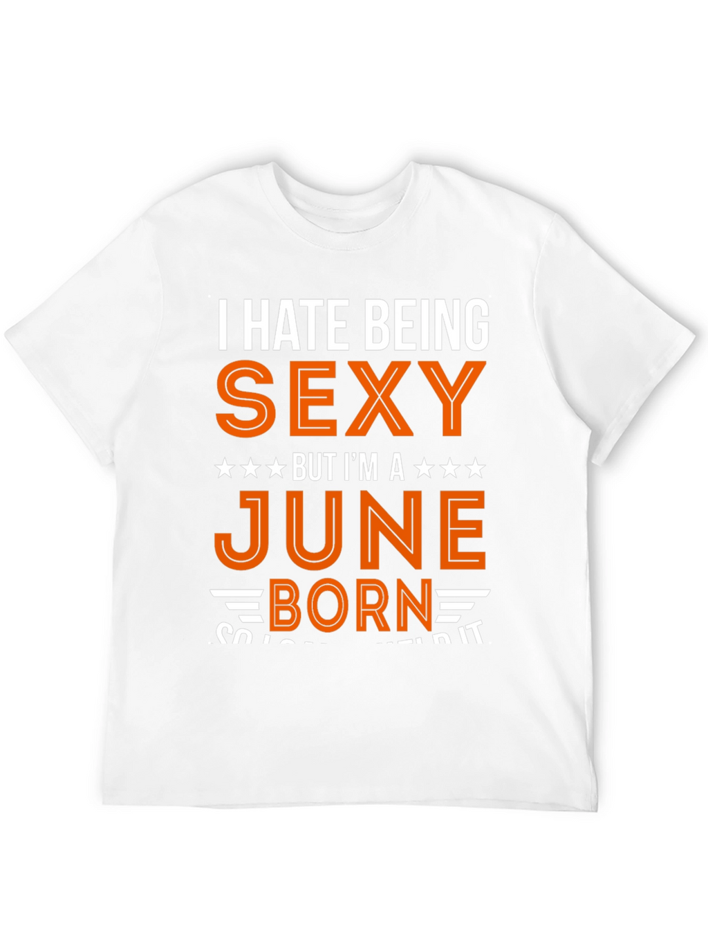 I Hate Being Sexy June Born T-Shirt