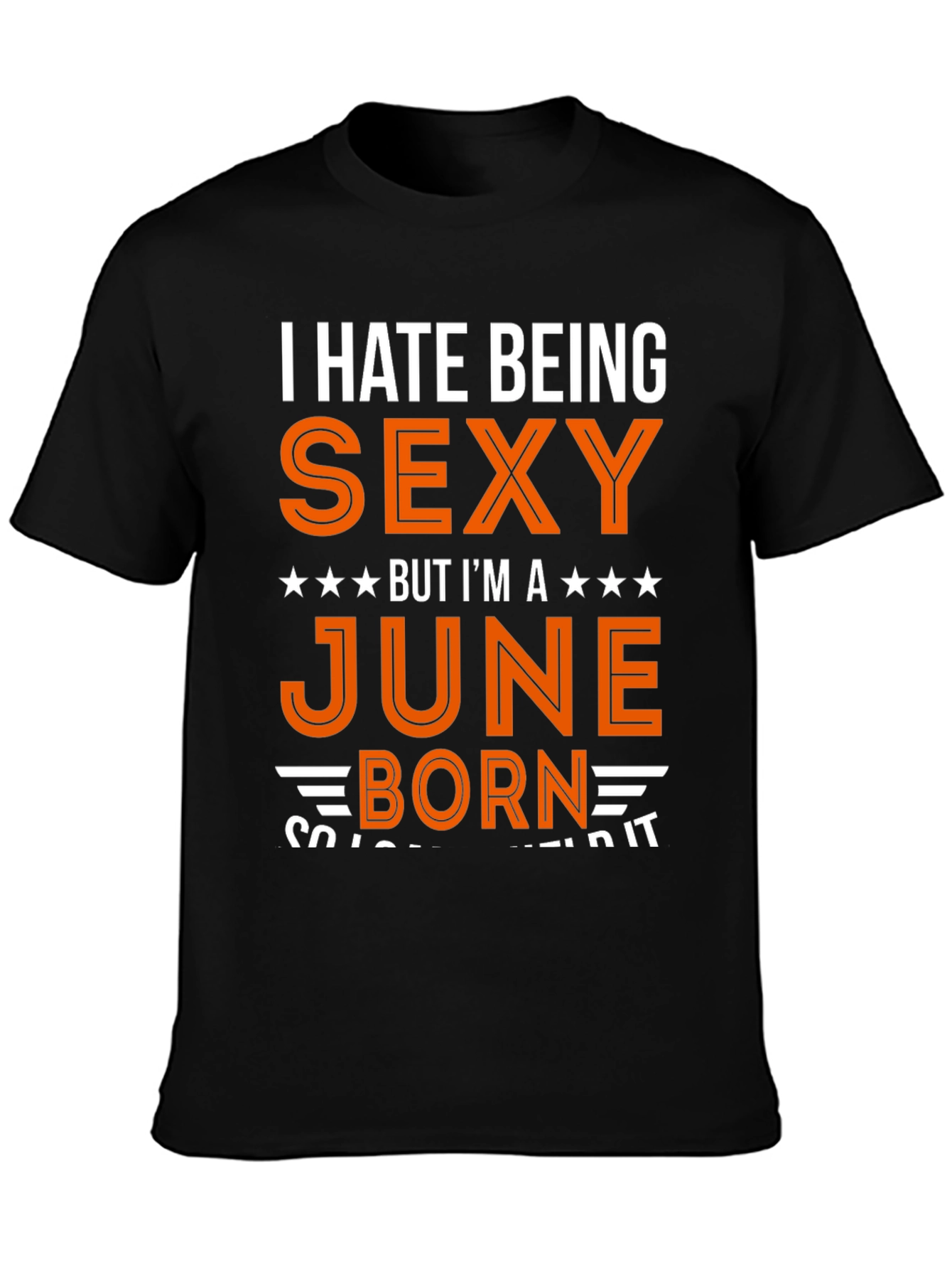 I Hate Being Sexy June Born T-Shirt
