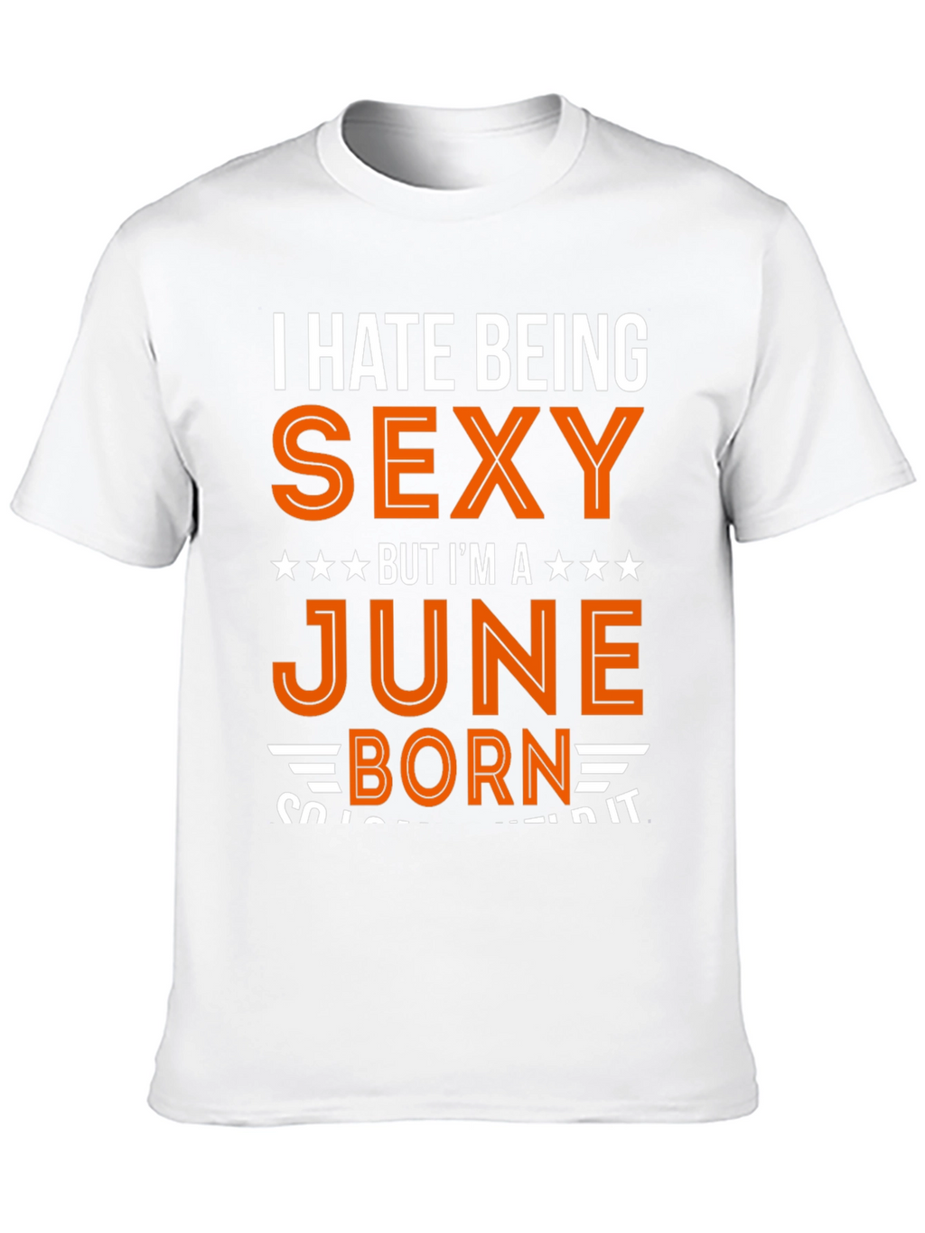 I Hate Being Sexy June Born T-Shirt