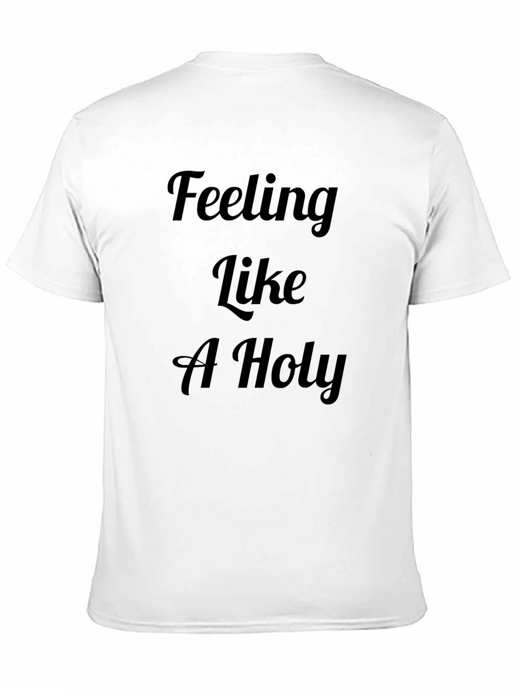 Feeling Like A Holy T-Shirt | Mens