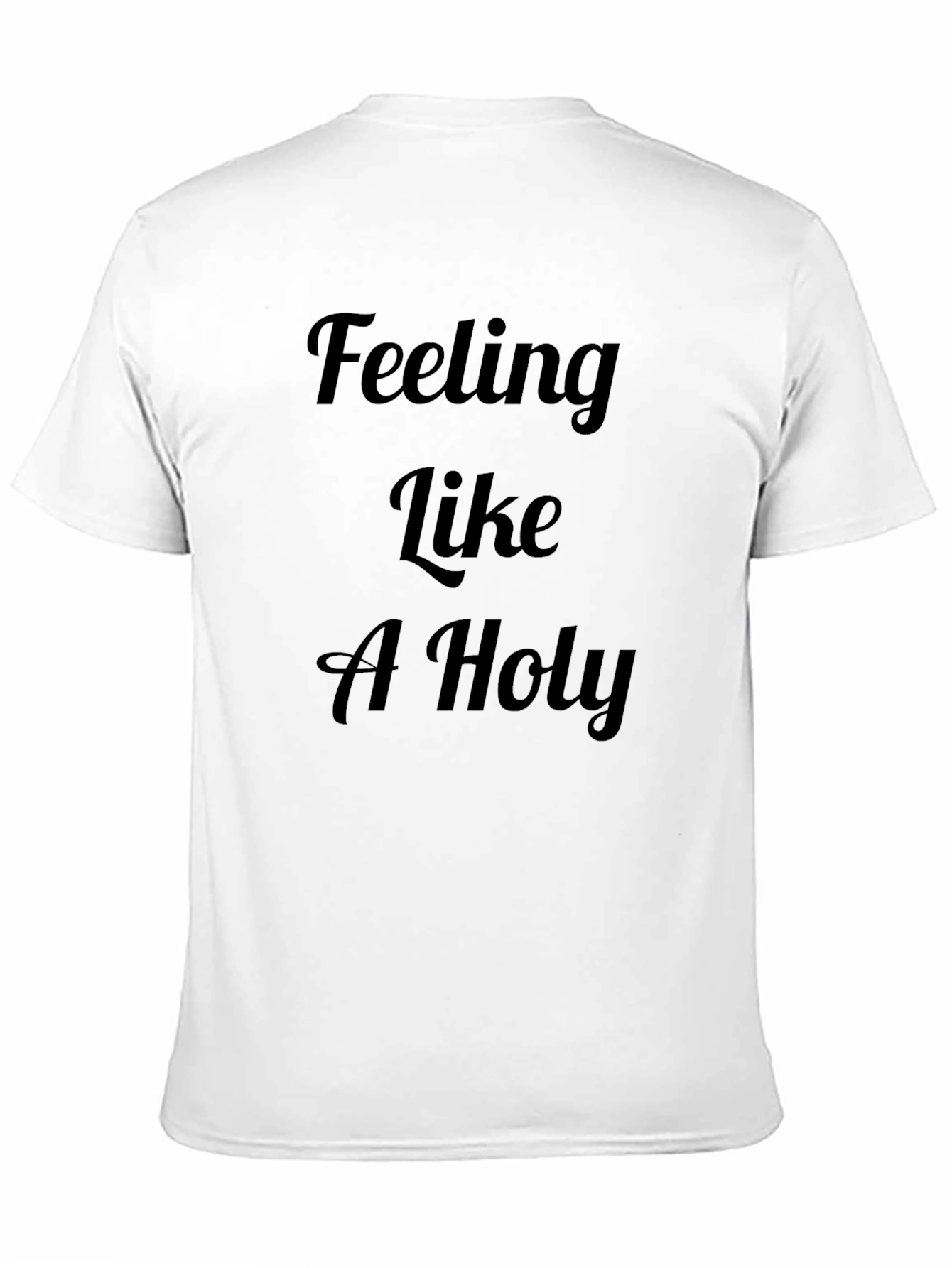 Feeling Like A Holy T-Shirt | Mens