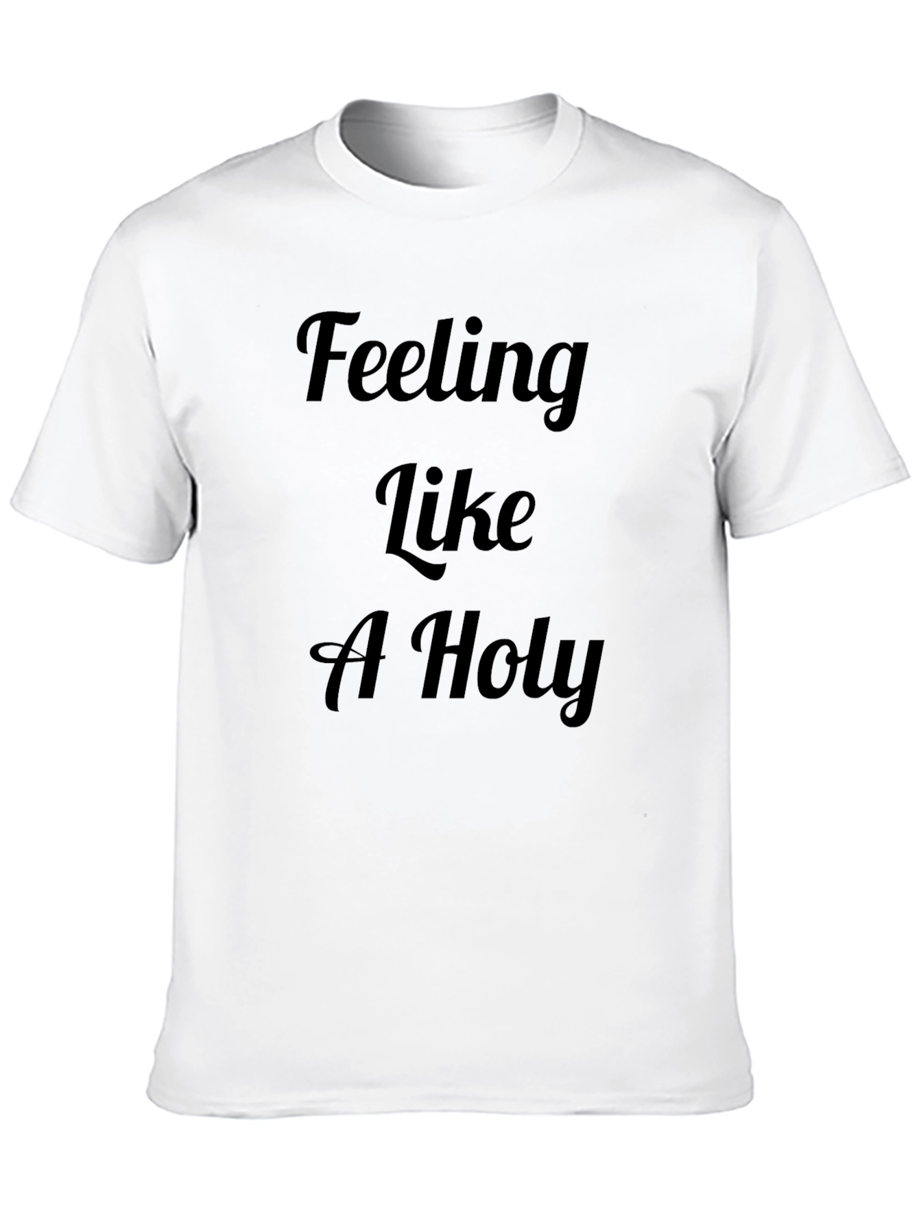 Feeling Like A Holy T-Shirt | Mens