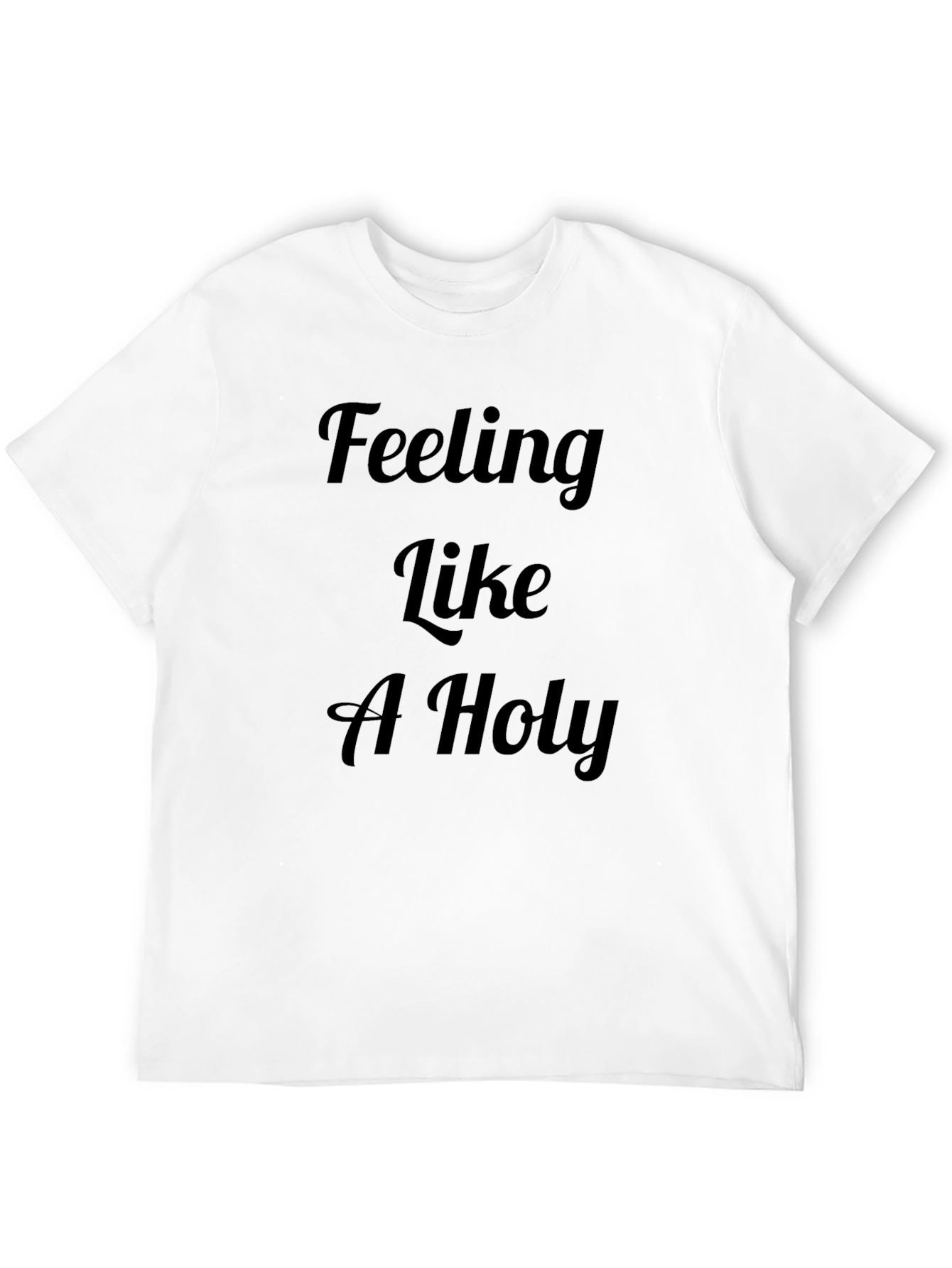 Feeling Like A Holy T-Shirt | Mens