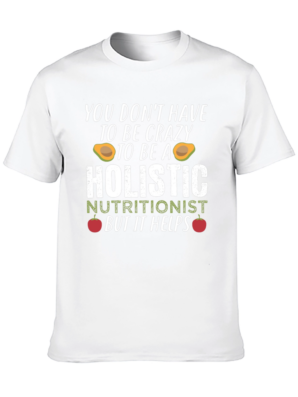 Holistic Nutritionist Crazy Funny T-Shirt