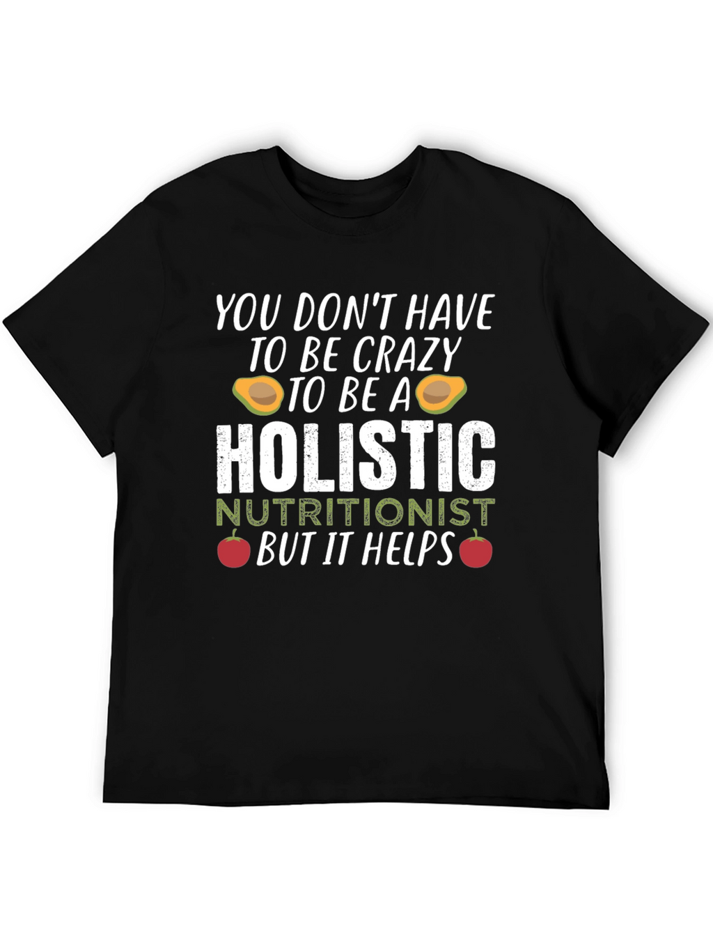 Holistic Nutritionist Crazy Funny T-Shirt