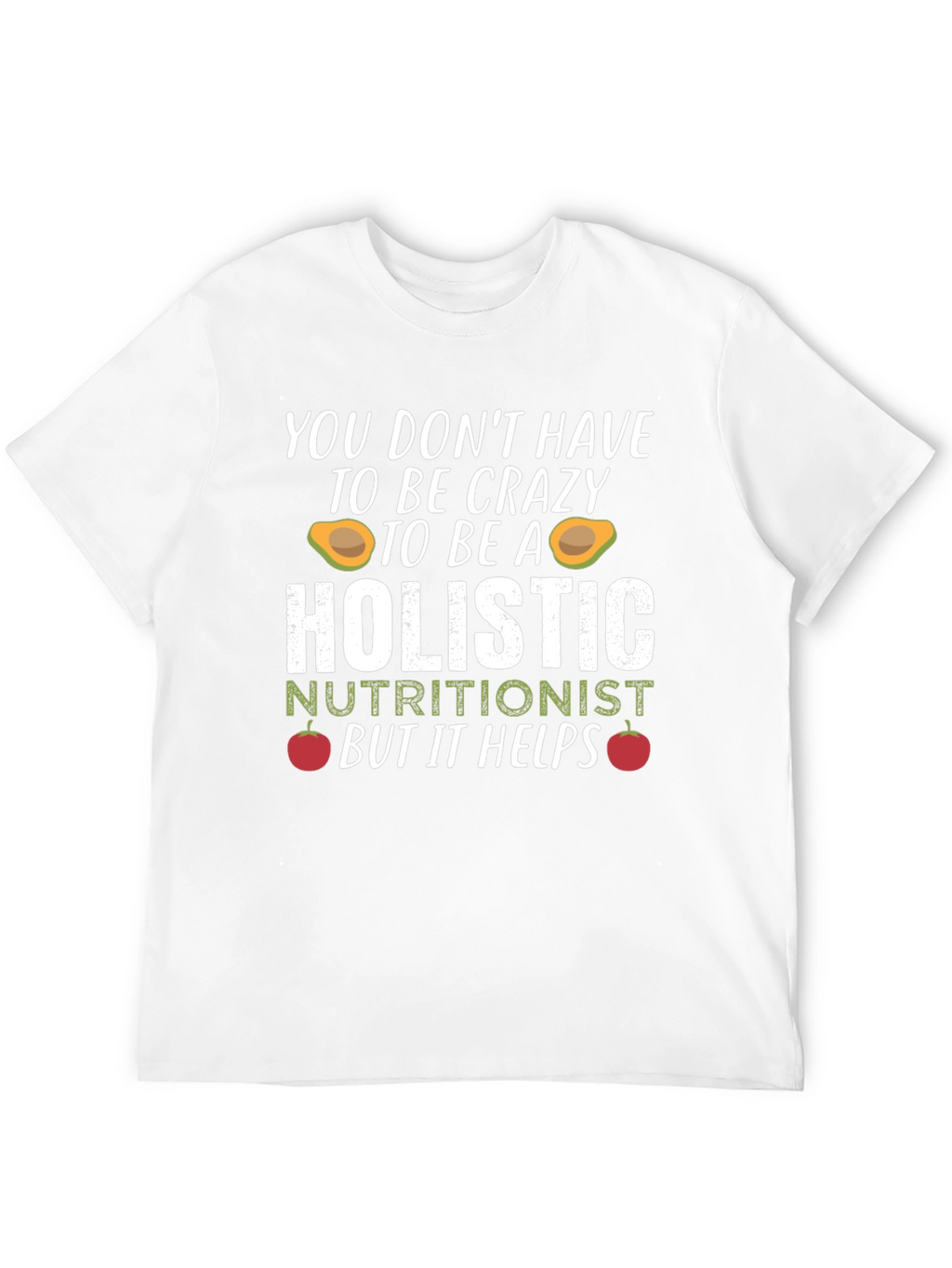 Holistic Nutritionist Crazy Funny T-Shirt