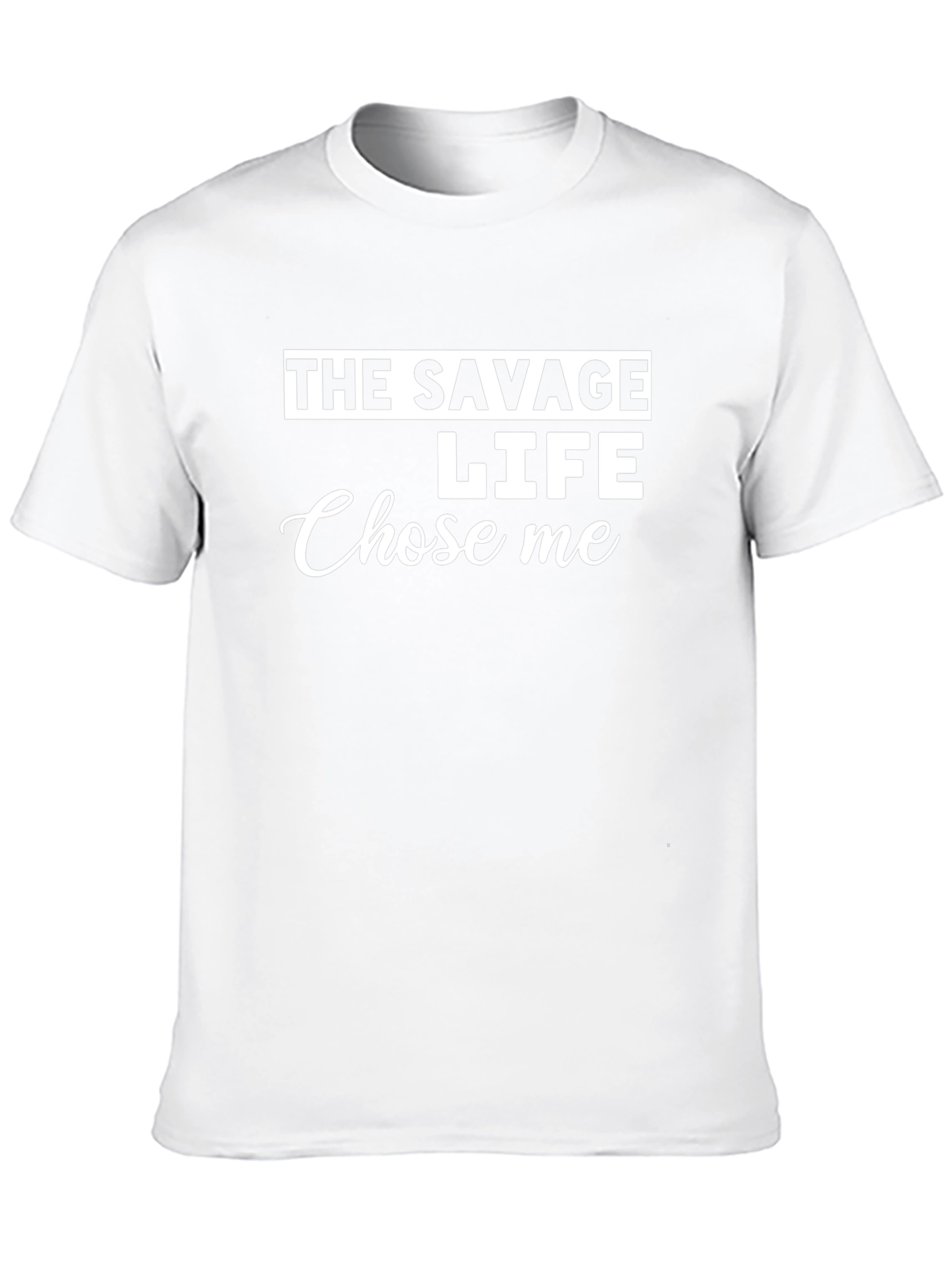 The Savage Life Chose Me - Novelty Graphic T-Shirt