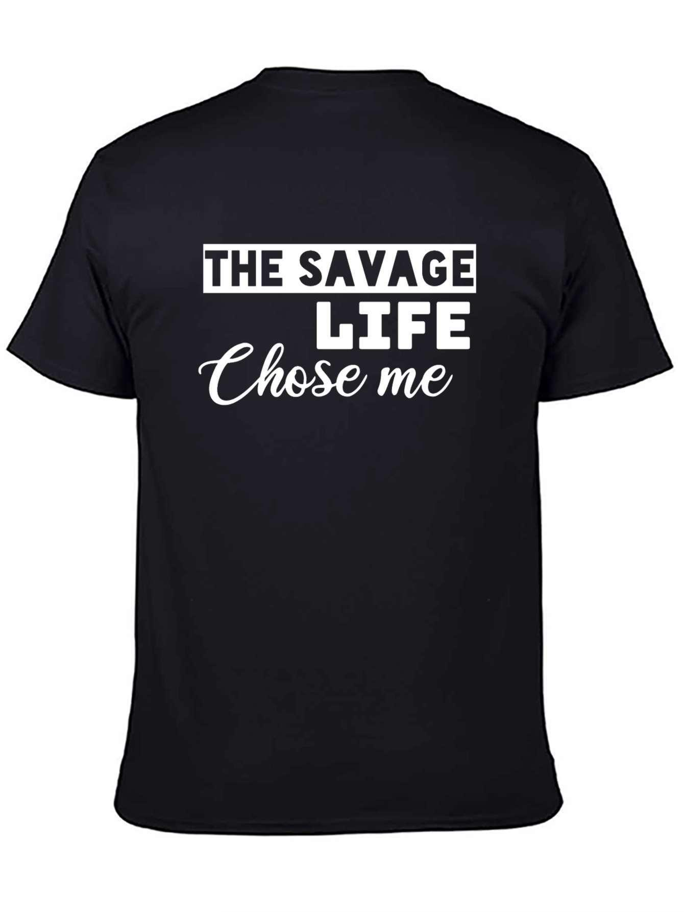 The Savage Life Chose Me - Novelty Graphic T-Shirt