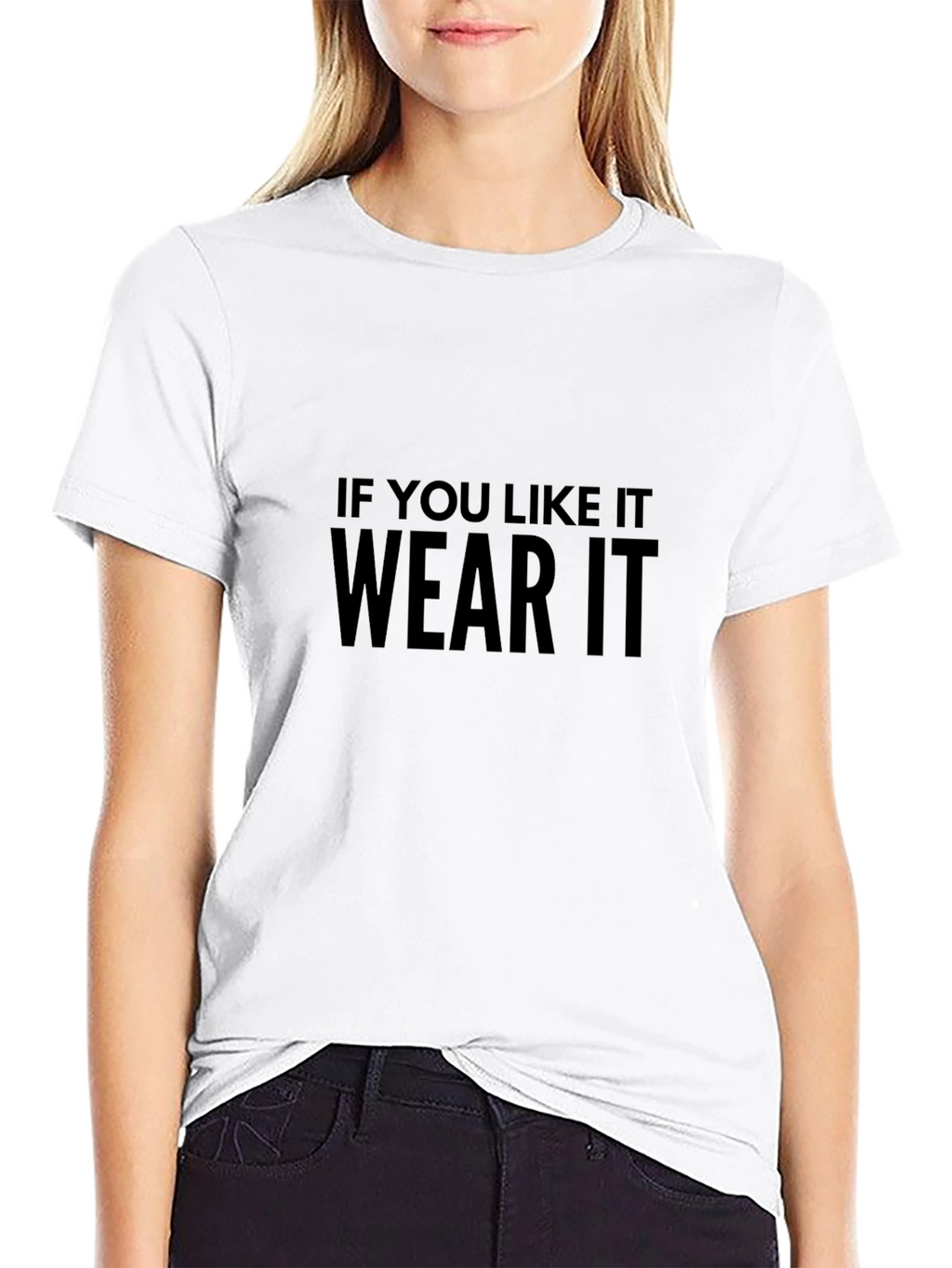 If You Like It Wear It T-Shirt