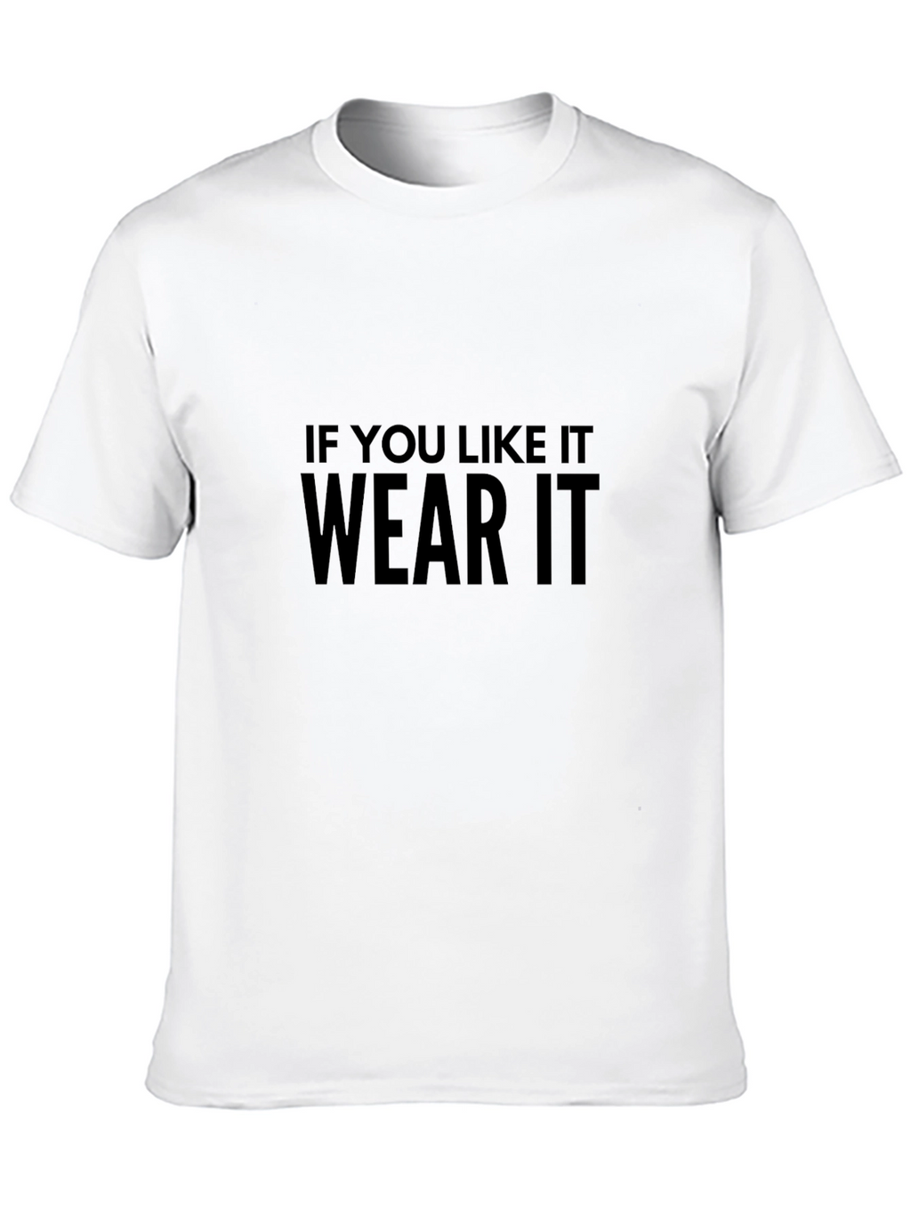 If You Like It Wear It T-Shirt