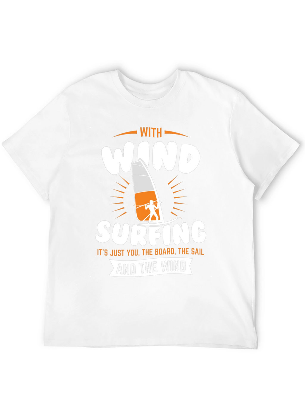 Windsurfing T-Shirt - Just You The Board The Sail