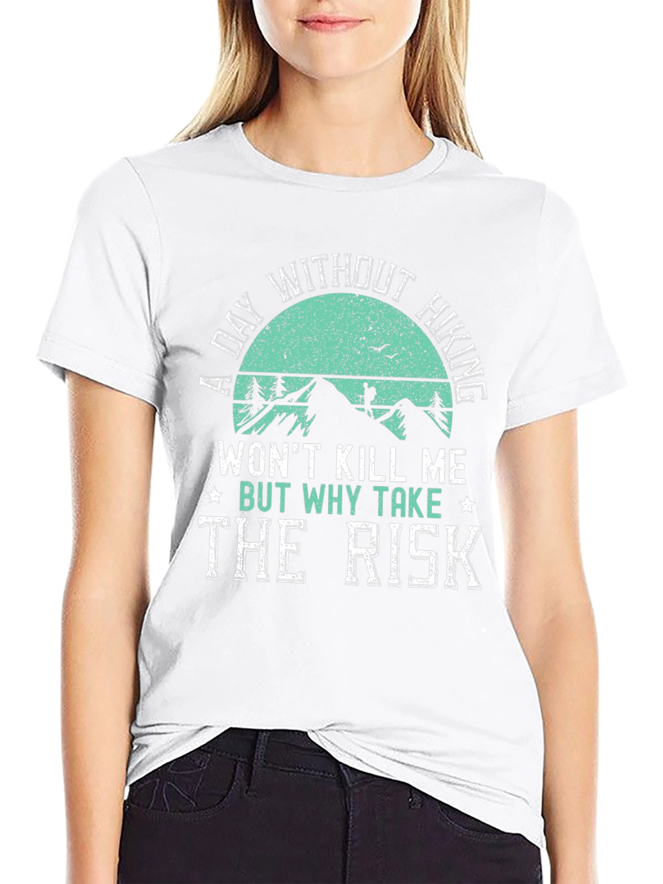 Hiking T-Shirt: A Day Without Hiking - Why Take The Risk