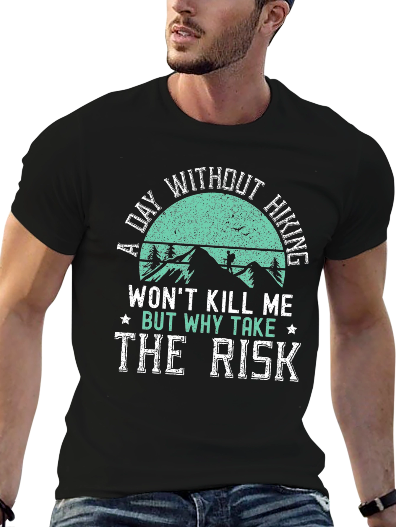 Hiking T-Shirt: A Day Without Hiking - Why Take The Risk