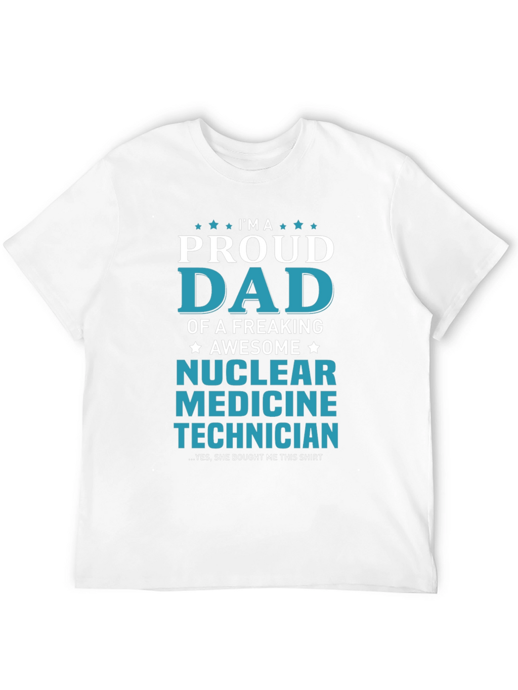 Proud Dad Nuclear Medicine Technician Graphic T-Shirt