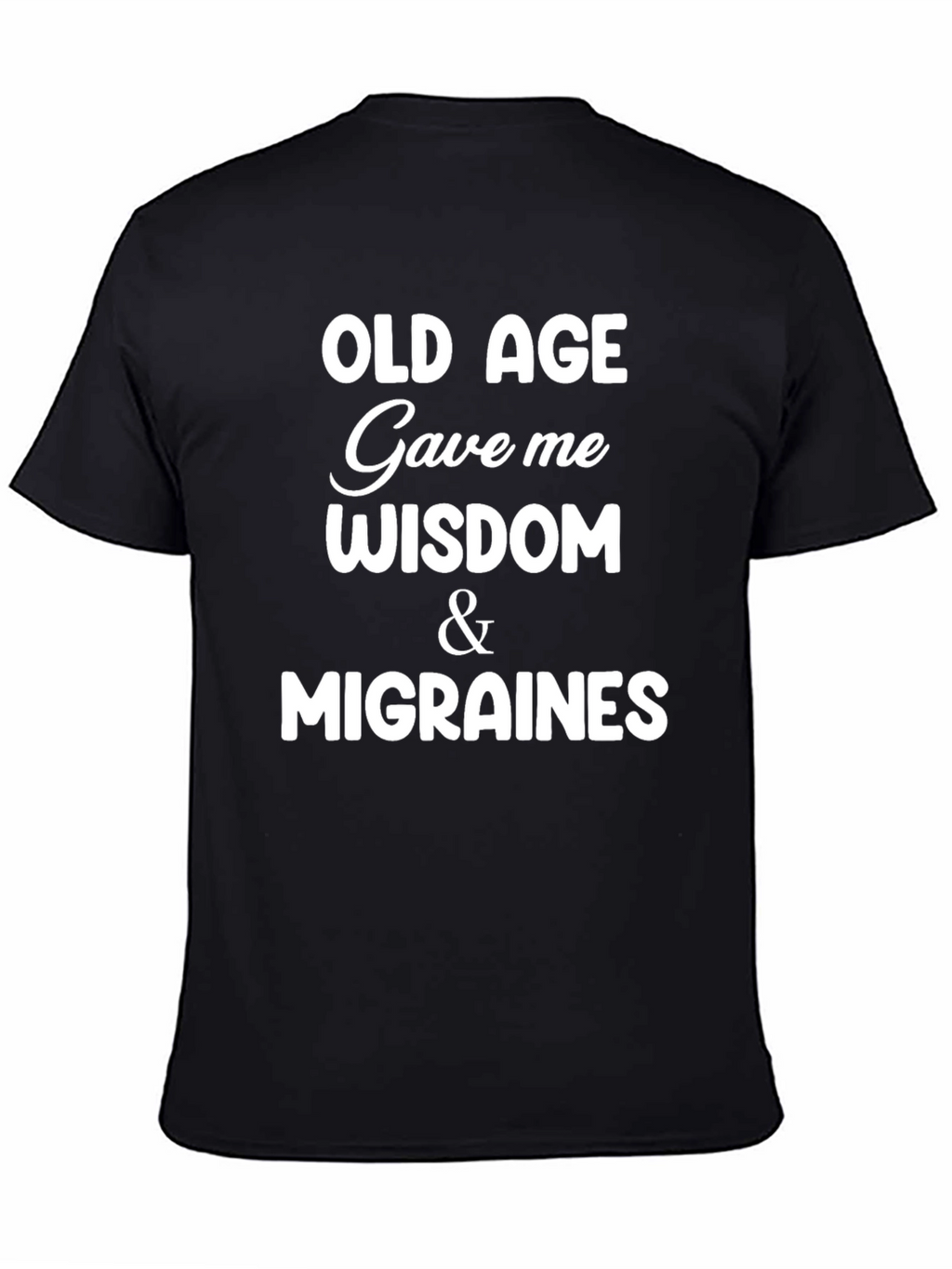 Funny Old Age Wisdom & Migraines Graphic T-Shirt