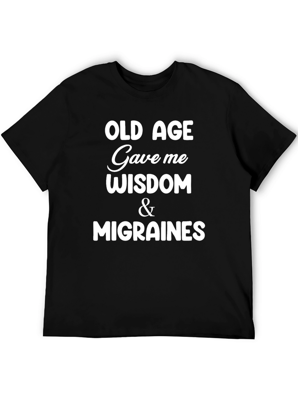Funny Old Age Wisdom & Migraines Graphic T-Shirt