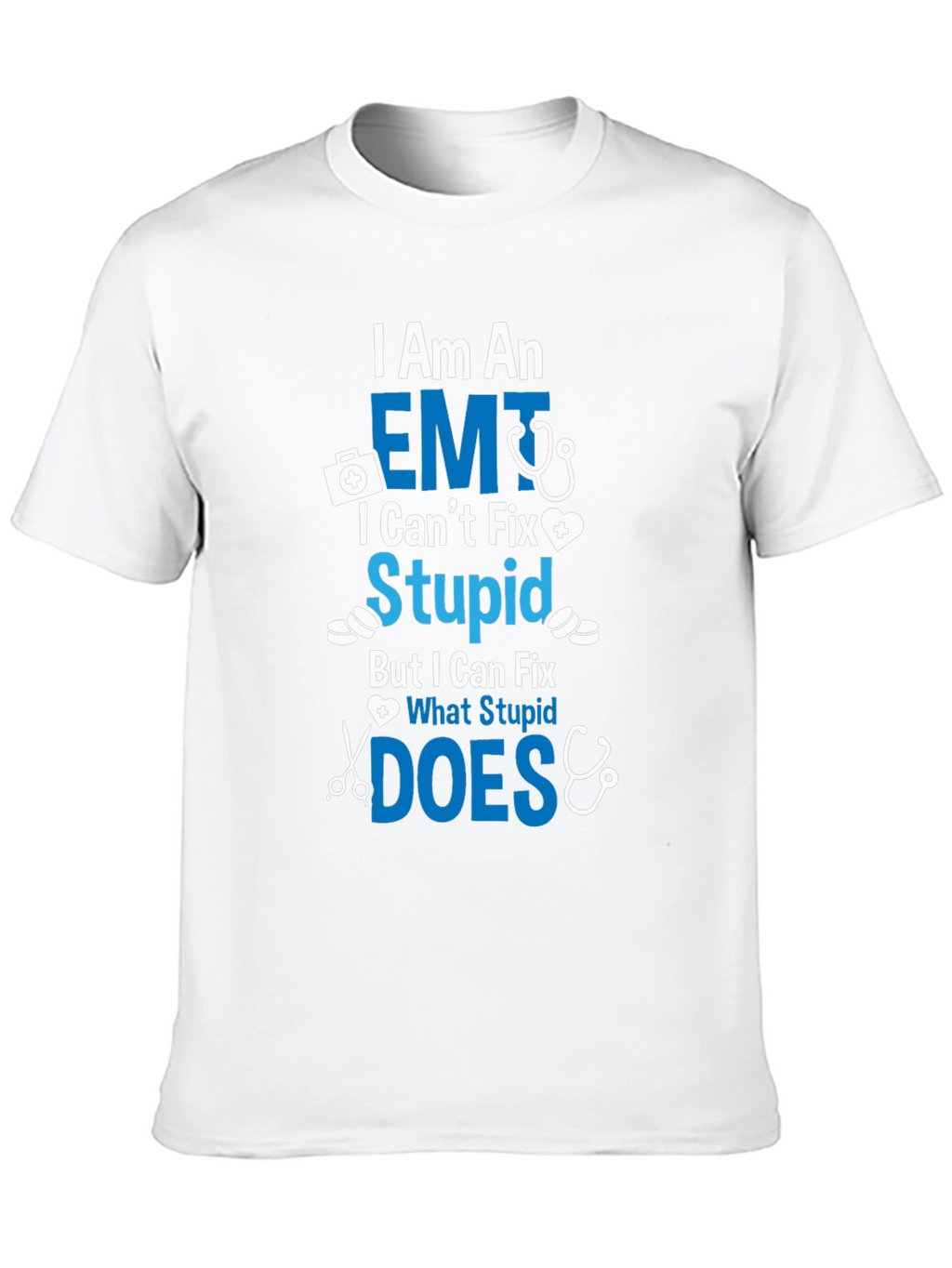 EMT I Cant Fix Stupid T-Shirt