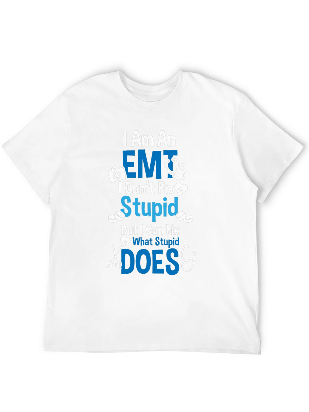 EMT I Cant Fix Stupid T-Shirt