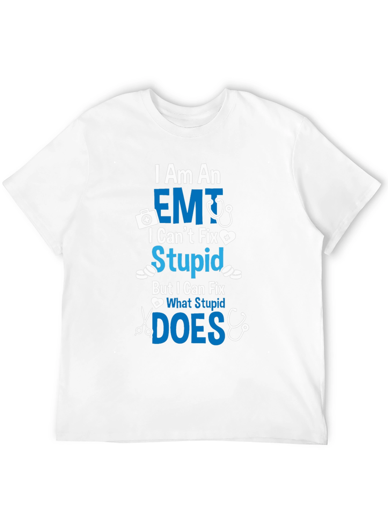 EMT I Cant Fix Stupid T-Shirt