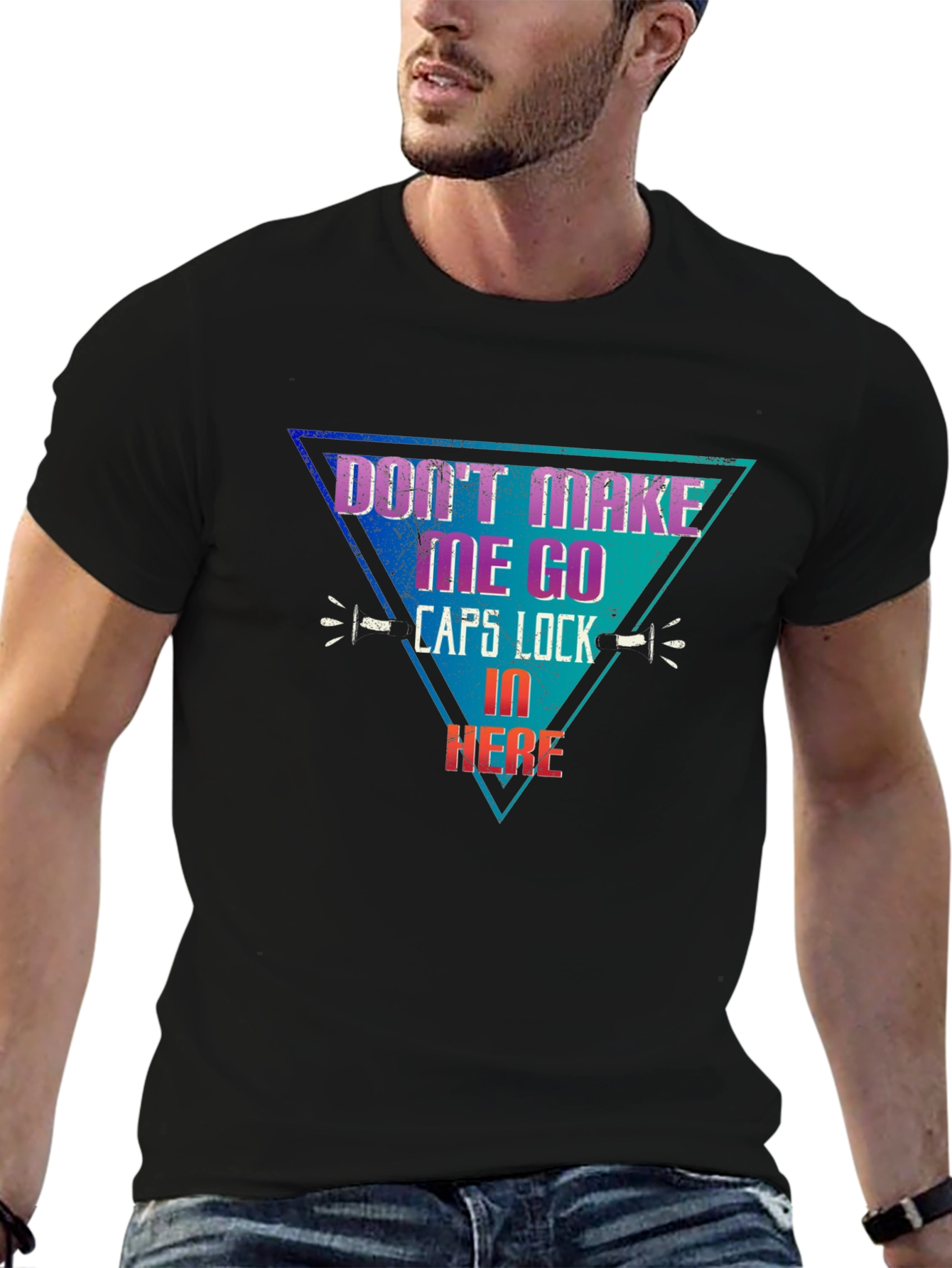 Dont Make Me Go Caps Lock In Here T-Shirt